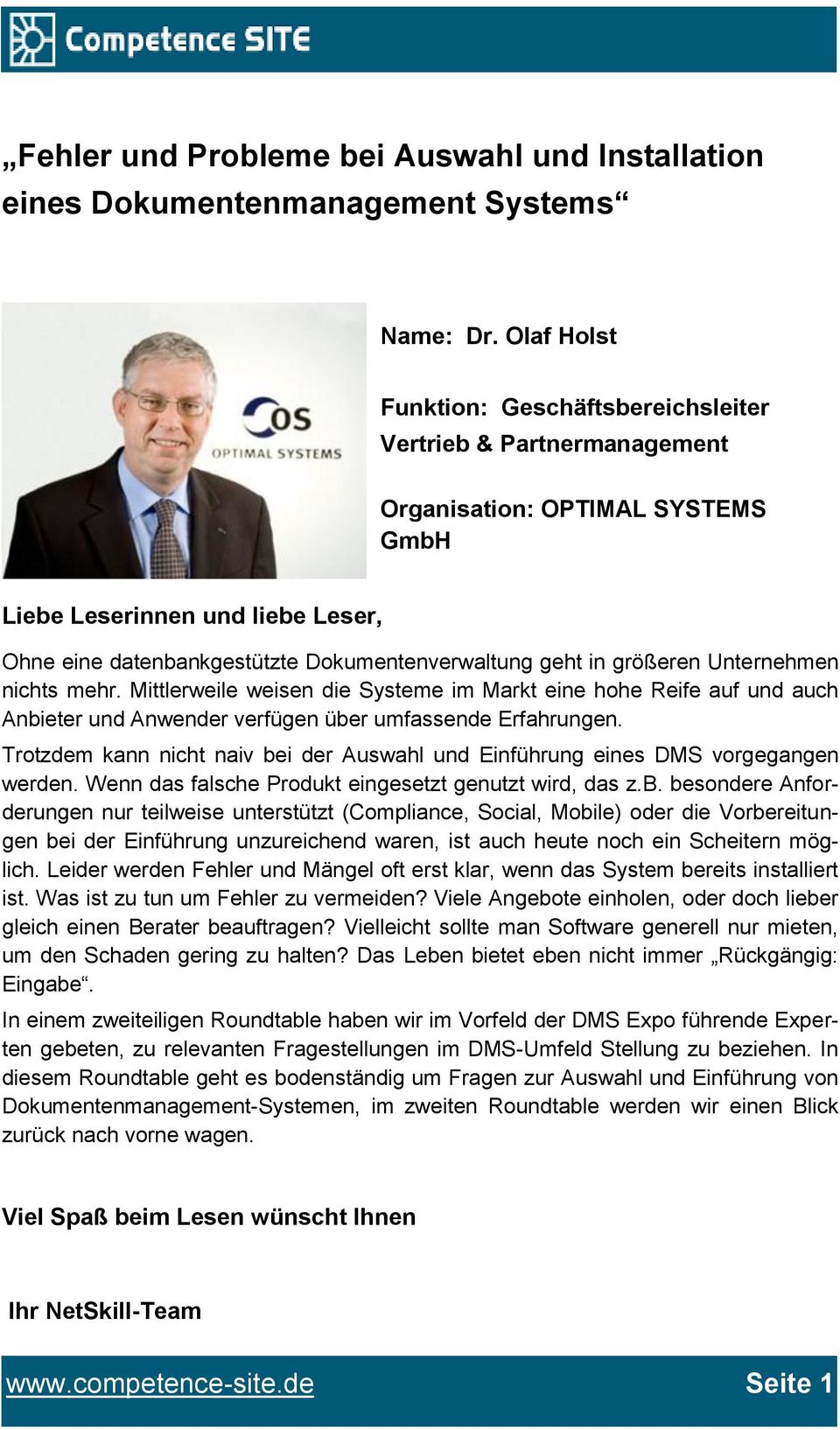 in größeren Unternehmen nichts mehr. Mittlerweile weisen die Systeme im Markt eine hohe Reife auf und auch Anbieter und Anwender verfügen über umfassende Erfahrungen.