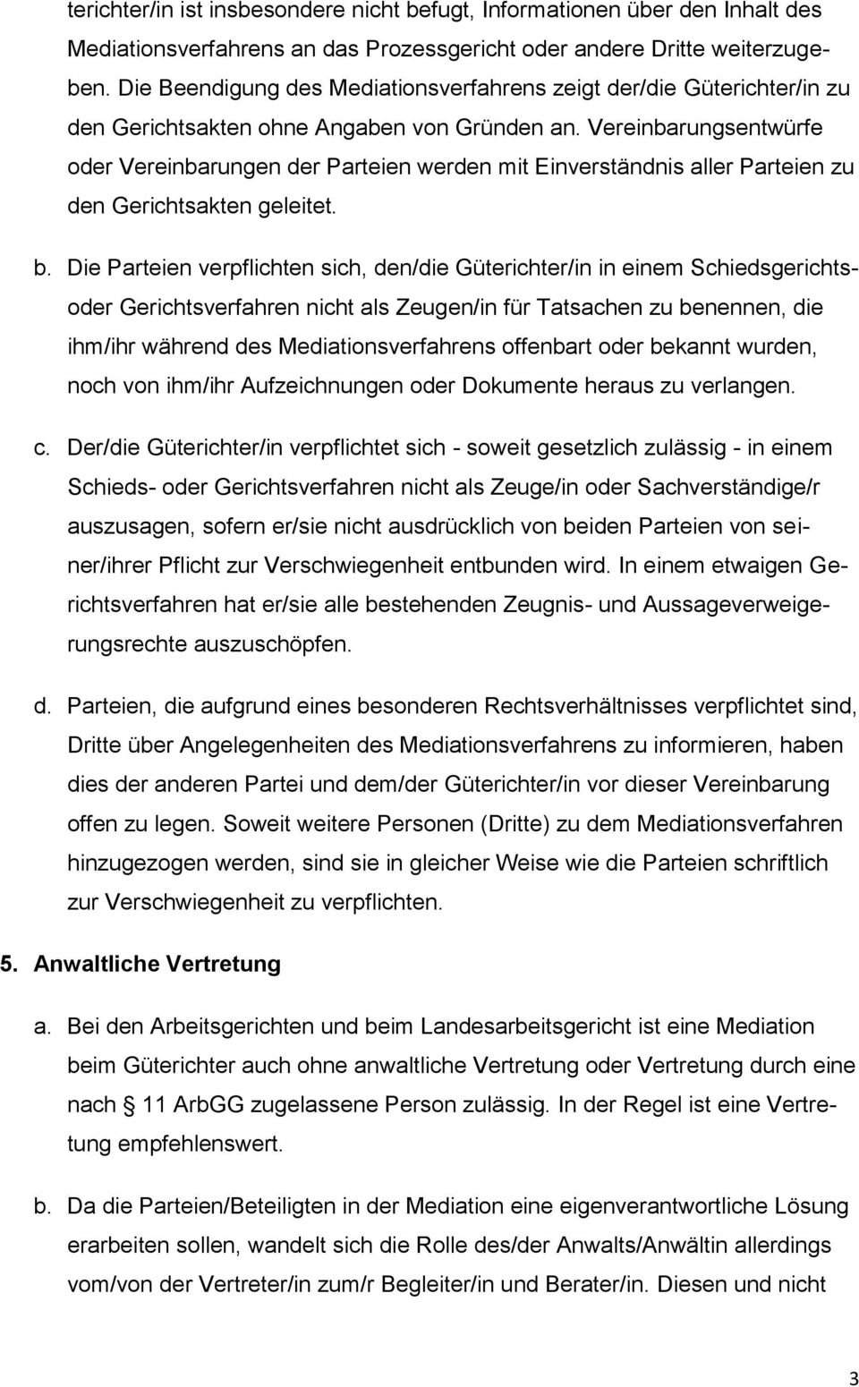 Vereinbarungsentwürfe oder Vereinbarungen der Parteien werden mit Einverständnis aller Parteien zu den Gerichtsakten geleitet. b.