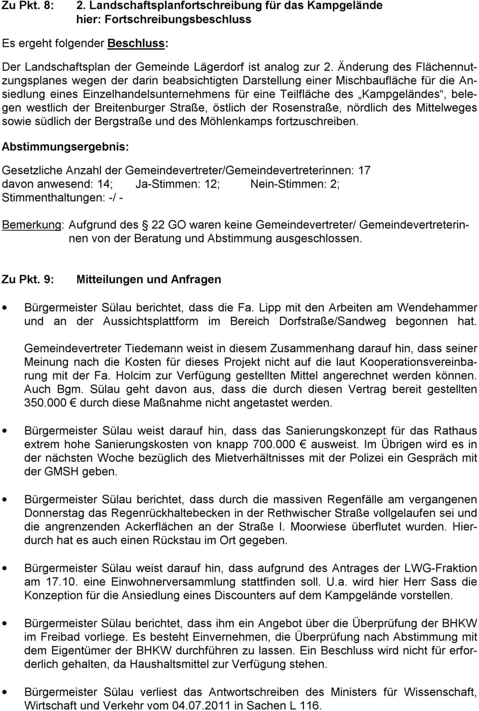 westlich der Breitenburger Straße, östlich der Rosenstraße, nördlich des Mittelweges sowie südlich der Bergstraße und des Möhlenkamps fortzuschreiben.