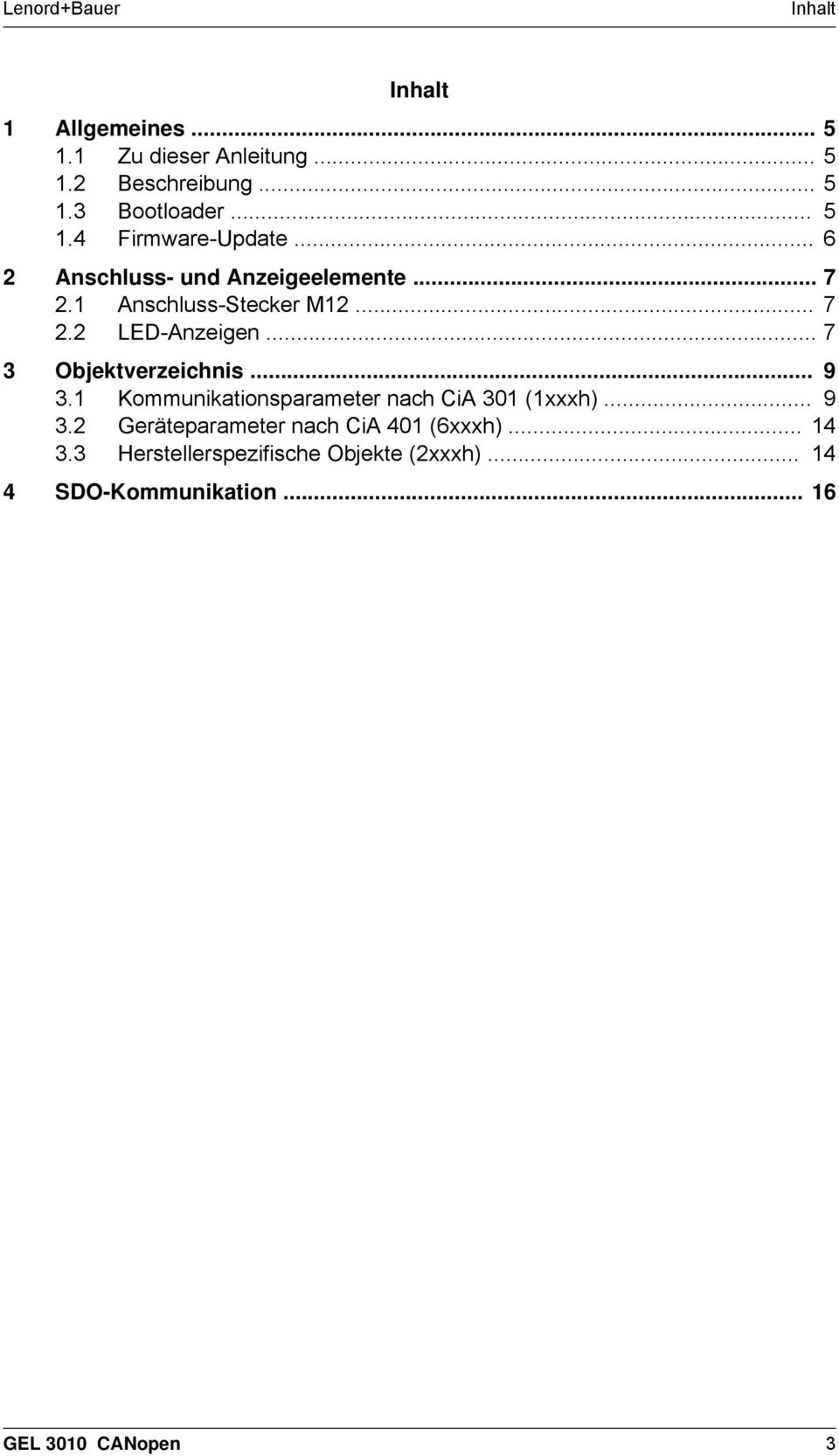 .. 7 Objektverzeichnis... 9. Kommunikationsparameter nach CiA 0 (xxxh)... 9. Geräteparameter nach CiA 40 (6xxxh).