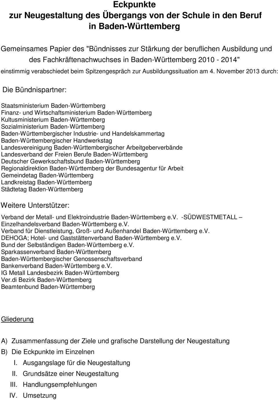 November 2013 durch: Die Bündnispartner: Staatsministerium Baden-Württemberg Finanz- und Wirtschaftsministerium Baden-Württemberg Kultusministerium Baden-Württemberg Sozialministerium