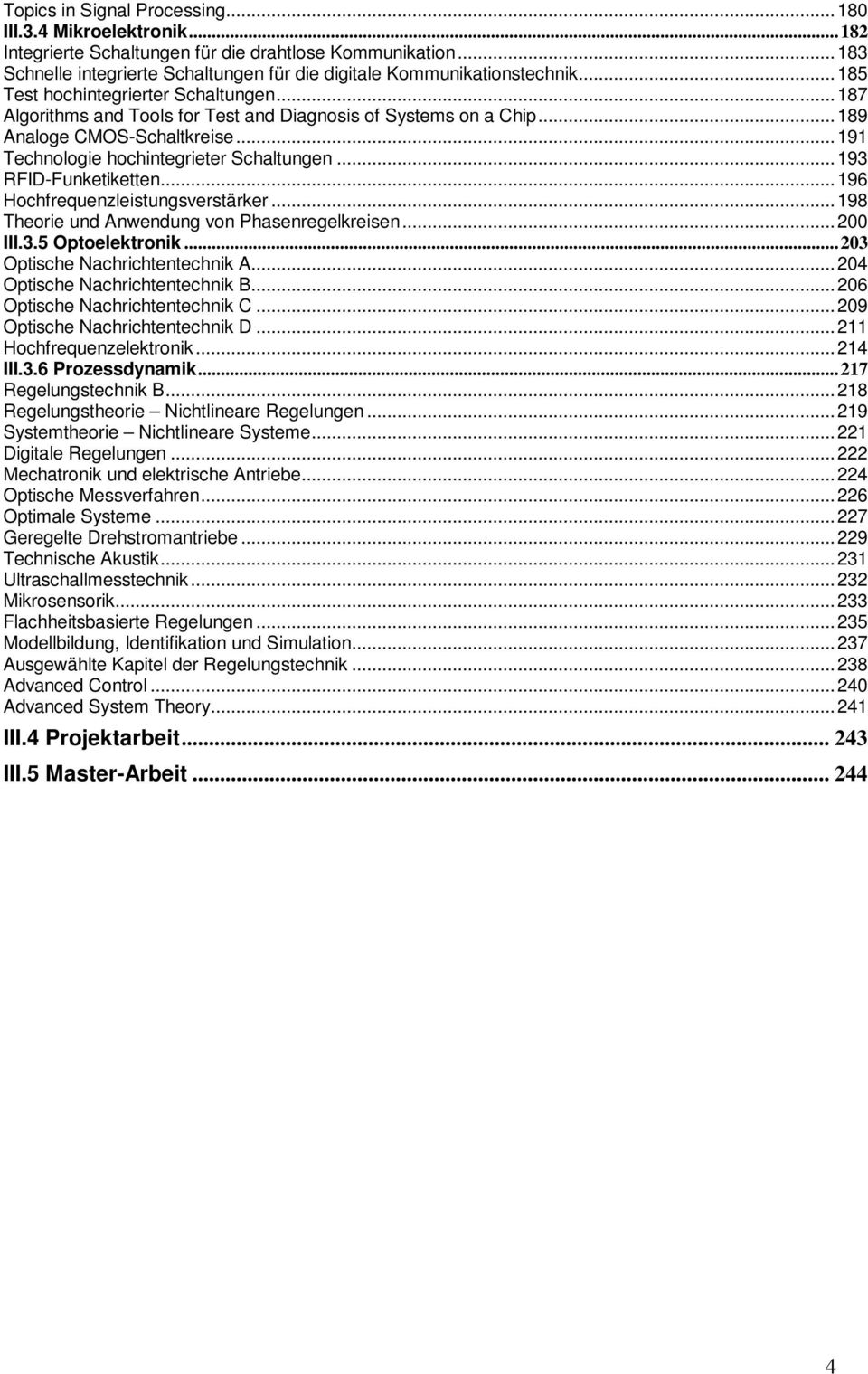 .. 193 RFID-Funketiketten... 196 Hochfrequenzleistungsverstärker... 198 Theorie und Anwendung von Phasenregelkreisen... 200 III.3.5 Optoelektronik... 203 Optische Nachrichtentechnik A.