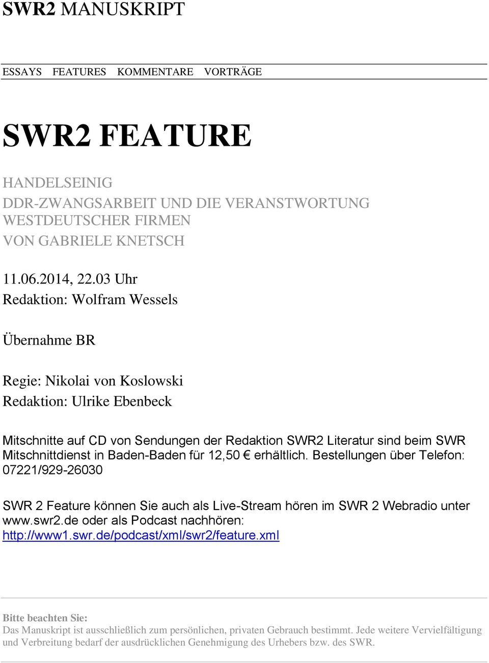 Baden-Baden für 12,50 erhältlich. Bestellungen über Telefon: 07221/929-26030 SWR 2 Feature können Sie auch als Live-Stream hören im SWR 2 Webradio unter www.swr2.