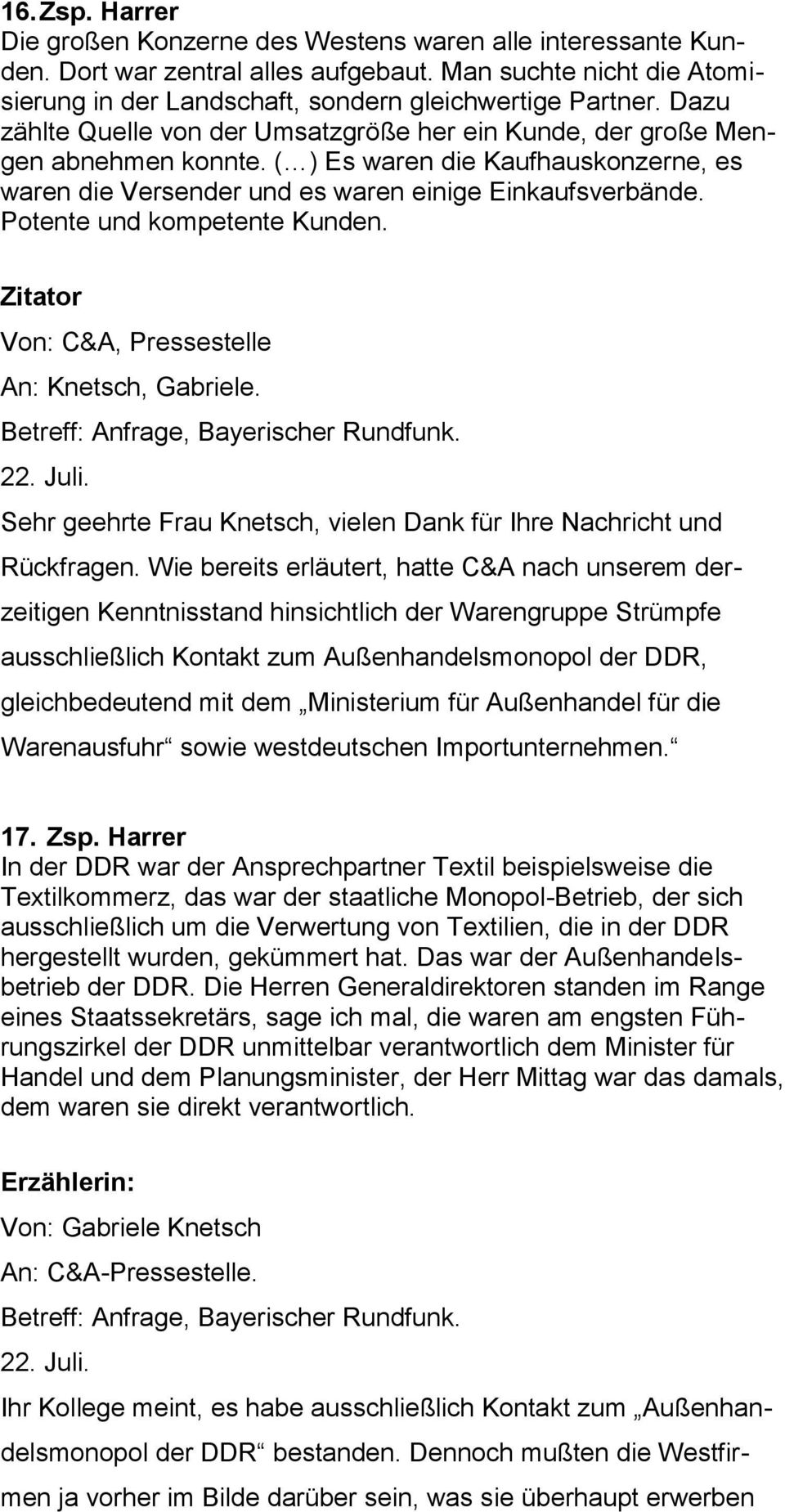 Potente und kompetente Kunden. Zitator Von: C&A, Pressestelle An: Knetsch, Gabriele. Betreff: Anfrage, Bayerischer Rundfunk. 22. Juli.