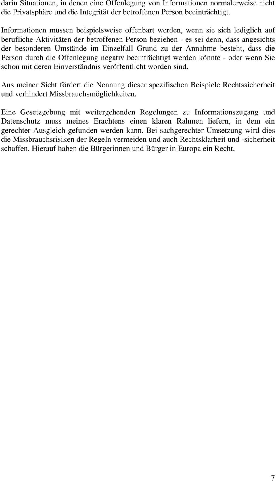 Einzelfall Grund zu der Annahme besteht, dass die Person durch die Offenlegung negativ beeinträchtigt werden könnte - oder wenn Sie schon mit deren Einverständnis veröffentlicht worden sind.