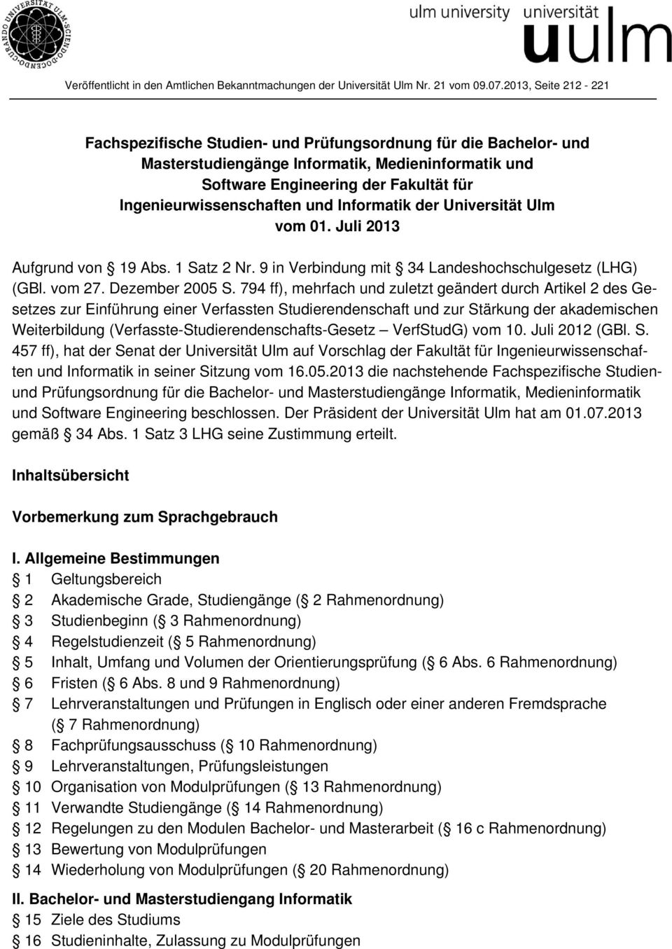 Ingenieurwissenschaften und Informatik der Universität Ulm vom 01. Juli 2013 Aufgrund von 19 Abs. 1 Satz 2 Nr. 9 in Verbindung mit 34 Landeshochschulgesetz (LHG) (GBl. vom 27. Dezember 2005 S.