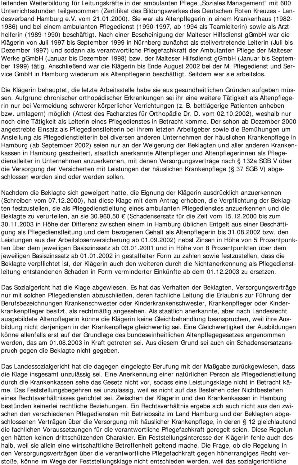 Sie war als Altenpflegerin in einem Krankenhaus (1982-1986) und bei einem ambulanten Pflegedienst (1990-1997, ab 1994 als Teamleiterin) sowie als Arzthelferin (1989-1990) beschäftigt.