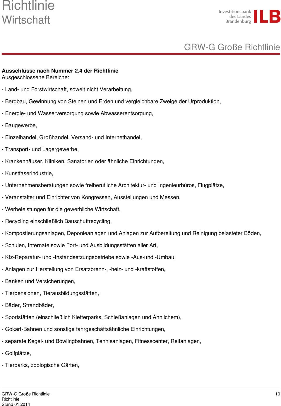 Wasserversorgung sowie Abwasserentsorgung, - Baugewerbe, - Einzelhandel, Großhandel, Versand- und Internethandel, - Transport- und Lagergewerbe, - Krankenhäuser, Kliniken, Sanatorien oder ähnliche