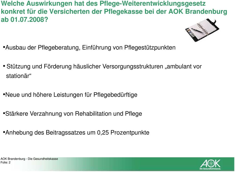 Ausbau der Pflegeberatung, Einführung von Pflegestützpunkten Stützung und Förderung häuslicher