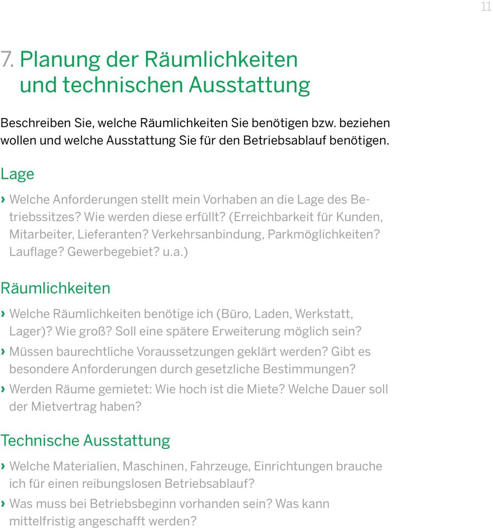 Lauflage? Gewerbegebiet? u.a.) Räumlichkeiten Welche Räumlichkeiten benötige ich (Büro, Laden, Werkstatt, Lager)? Wie groß? Soll eine spätere Erweiterung möglich sein?