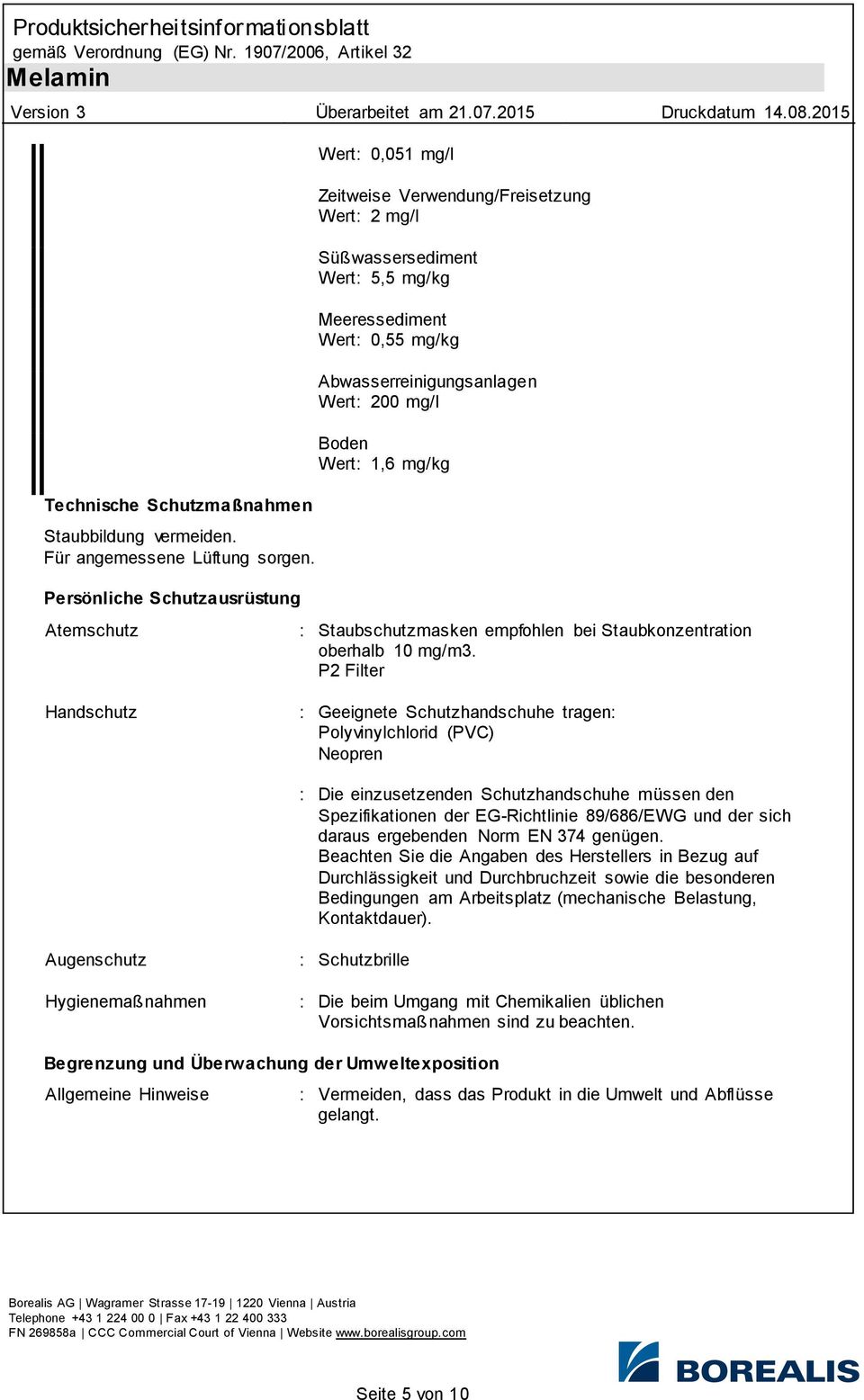 Boden Wert: 1,6 mg/kg Atemschutz Handschutz : Staubschutzmasken empfohlen bei Staubkonzentration oberhalb 10 mg/m3.