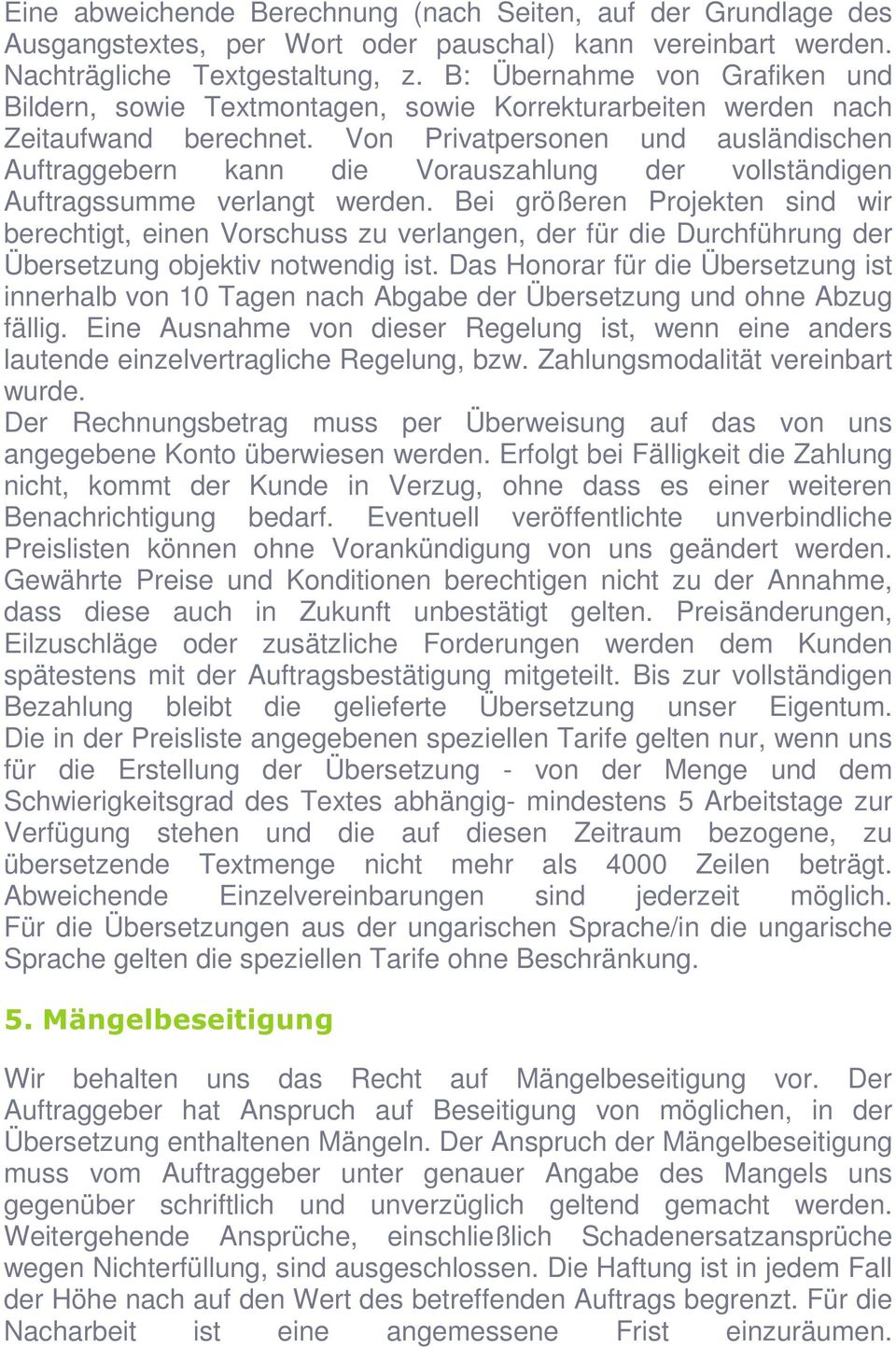 Von Privatpersonen und ausländischen Auftraggebern kann die Vorauszahlung der vollständigen Auftragssumme verlangt werden.