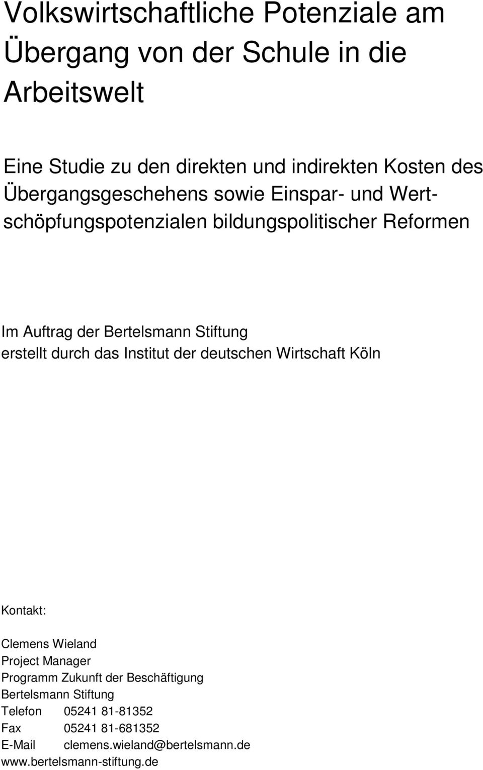 erstellt durch das Institut der deutschen Wirtschaft Köln Kontakt: Clemens Wieland Project Manager Programm Zukunft der