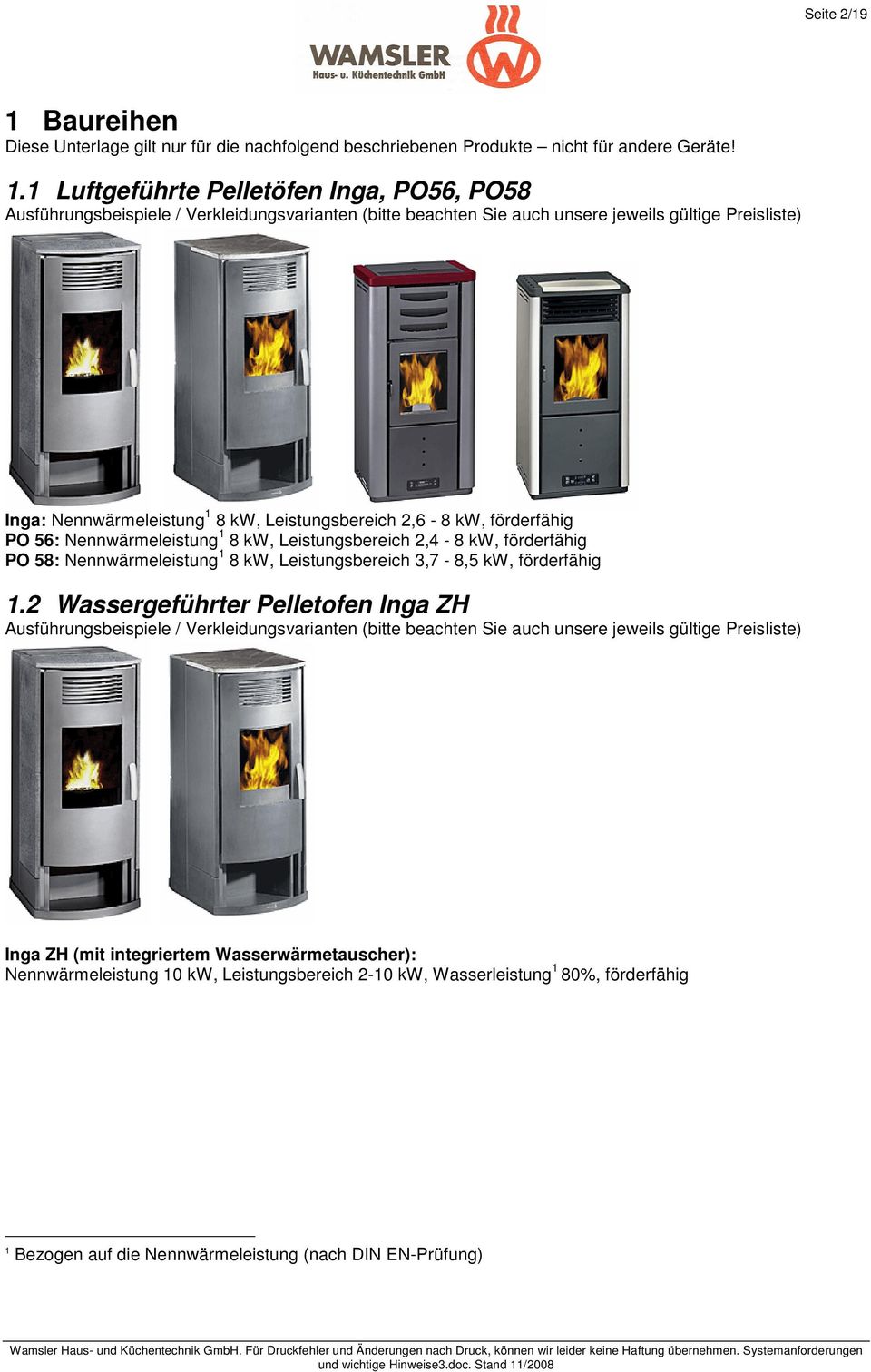 1 Luftgeführte Pelletöfen Inga, PO56, PO58 Ausführungsbeispiele / Verkleidungsvarianten (bitte beachten Sie auch unsere jeweils gültige Preisliste) Inga: Nennwärmeleistung 1 8 kw, Leistungsbereich