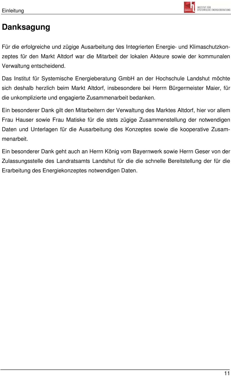 Das Institut für Systemische Energieberatung GmbH an der Hochschule Landshut möchte sich deshalb herzlich beim Markt Altdorf, insbesondere bei Herrn Bürgermeister Maier, für die unkomplizierte und