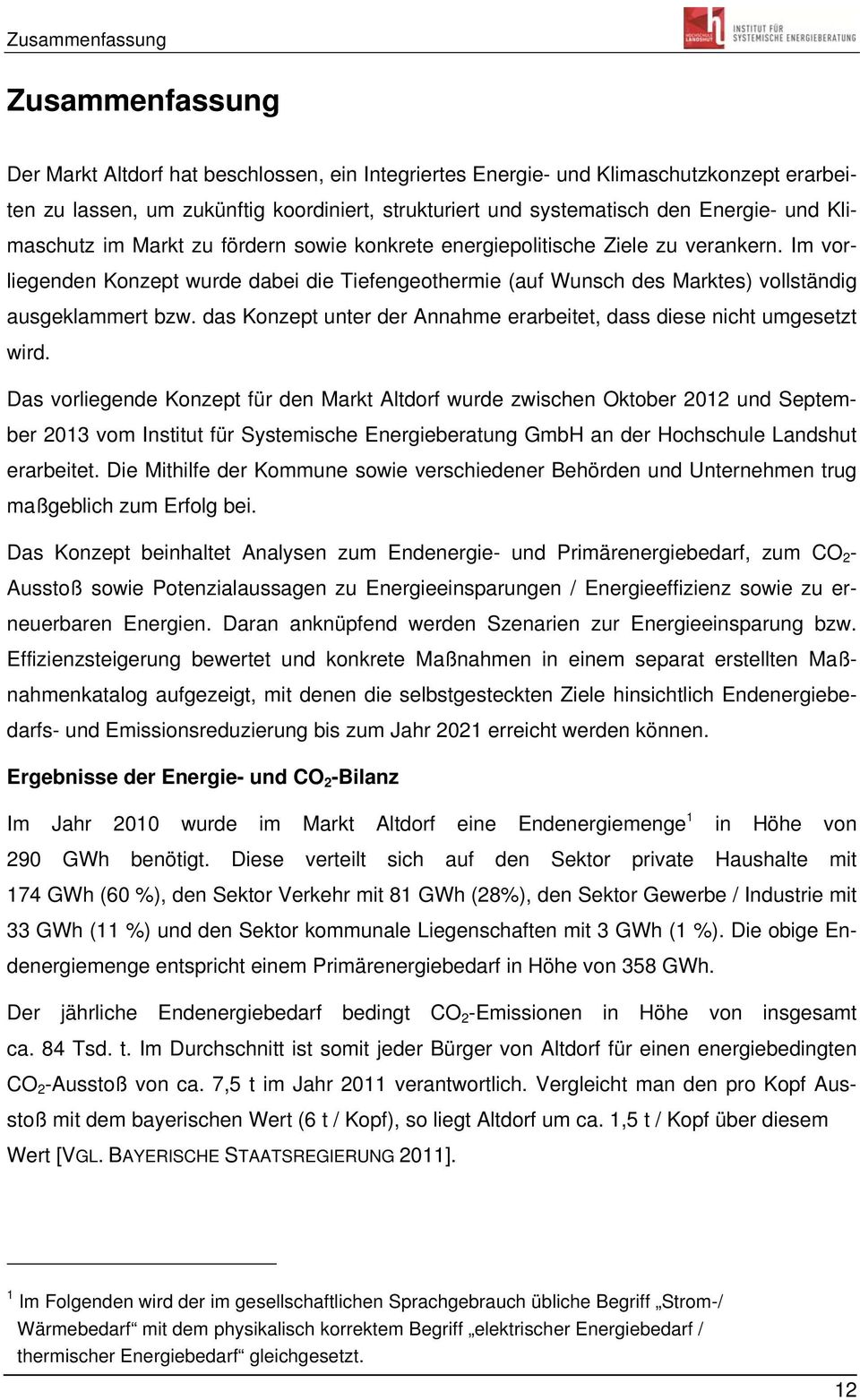 Im vorliegenden Konzept wurde dabei die Tiefengeothermie (auf Wunsch des Marktes) vollständig ausgeklammert bzw. das Konzept unter der Annahme erarbeitet, dass diese nicht umgesetzt wird.