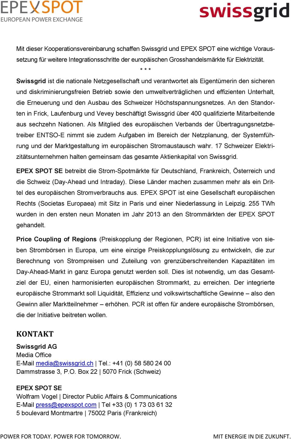Erneuerung und den Ausbau des Schweizer Höchstspannungsnetzes. An den Standorten in Frick, Laufenburg und Vevey beschäftigt Swissgrid über 400 qualifizierte Mitarbeitende aus sechzehn Nationen.