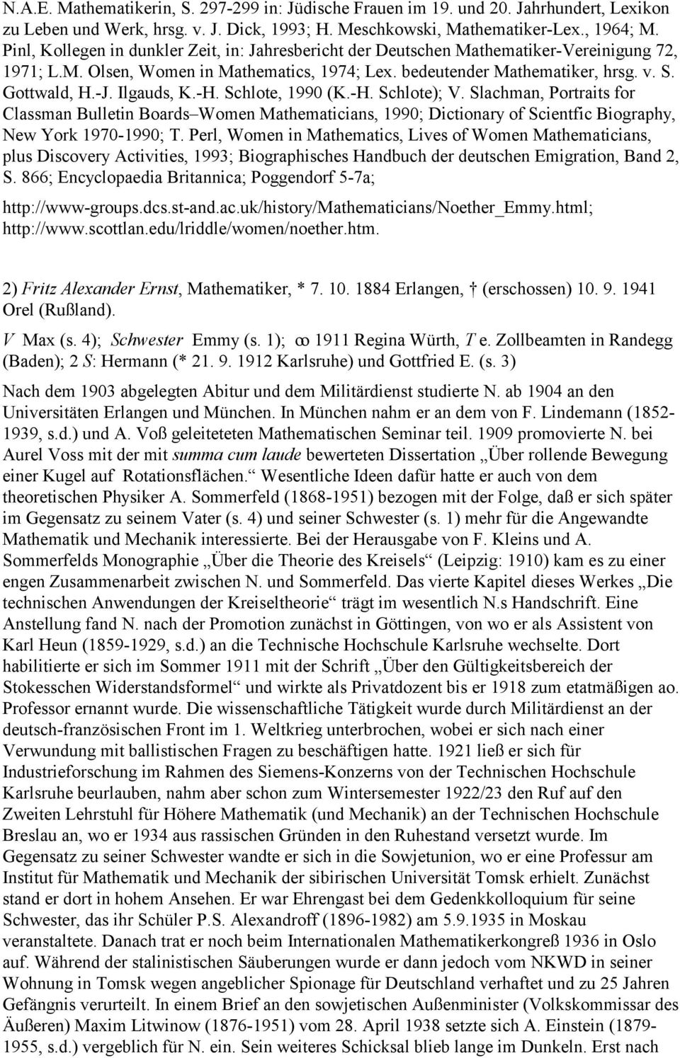 Ilgauds, K.-H. Schlote, 1990 (K.-H. Schlote); V. Slachman, Portraits for Classman Bulletin Boards Women Mathematicians, 1990; Dictionary of Scientfic Biography, New York 1970-1990; T.