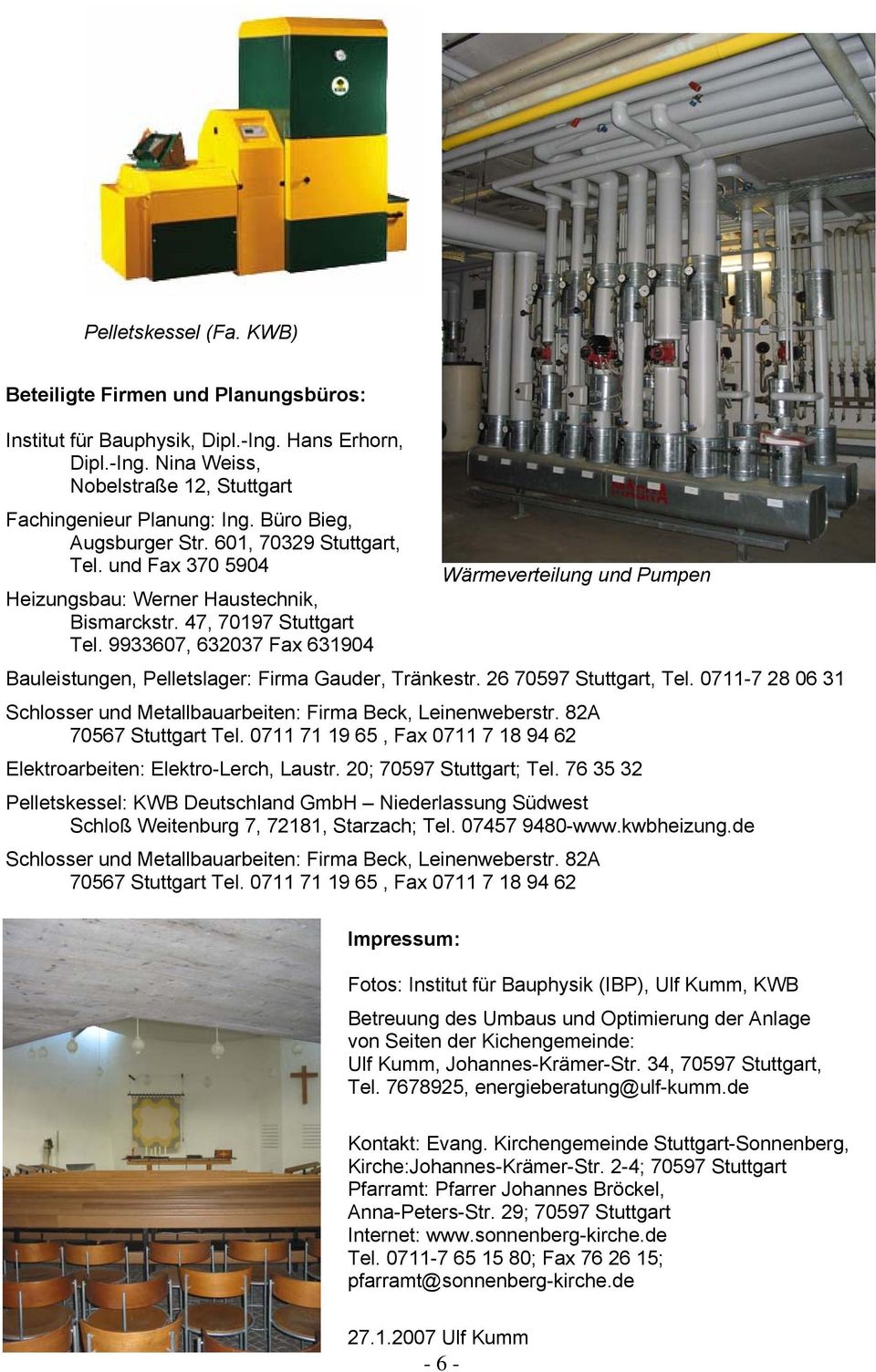 0, 0 Fax 10 Bauleistungen, Pelletslager: Firma Gauder, Tränkestr. 0 Stuttgart, Tel. 0-0 1 Schlosser und Metallbauarbeiten: Firma Beck, Leinenweberstr. A 0 Stuttgart Tel.