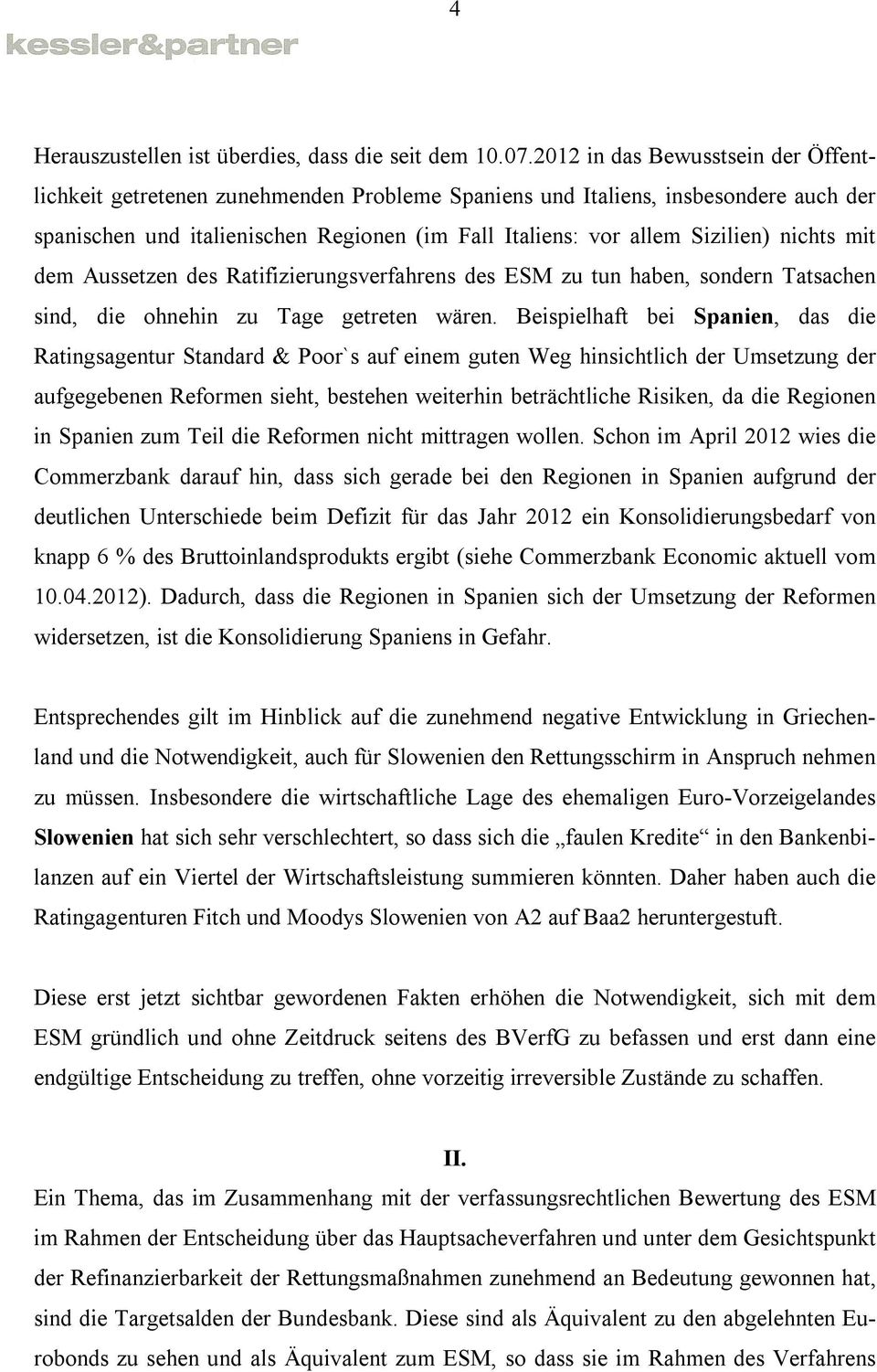 nichts mit dem Aussetzen des Ratifizierungsverfahrens des ESM zu tun haben, sondern Tatsachen sind, die ohnehin zu Tage getreten wären.