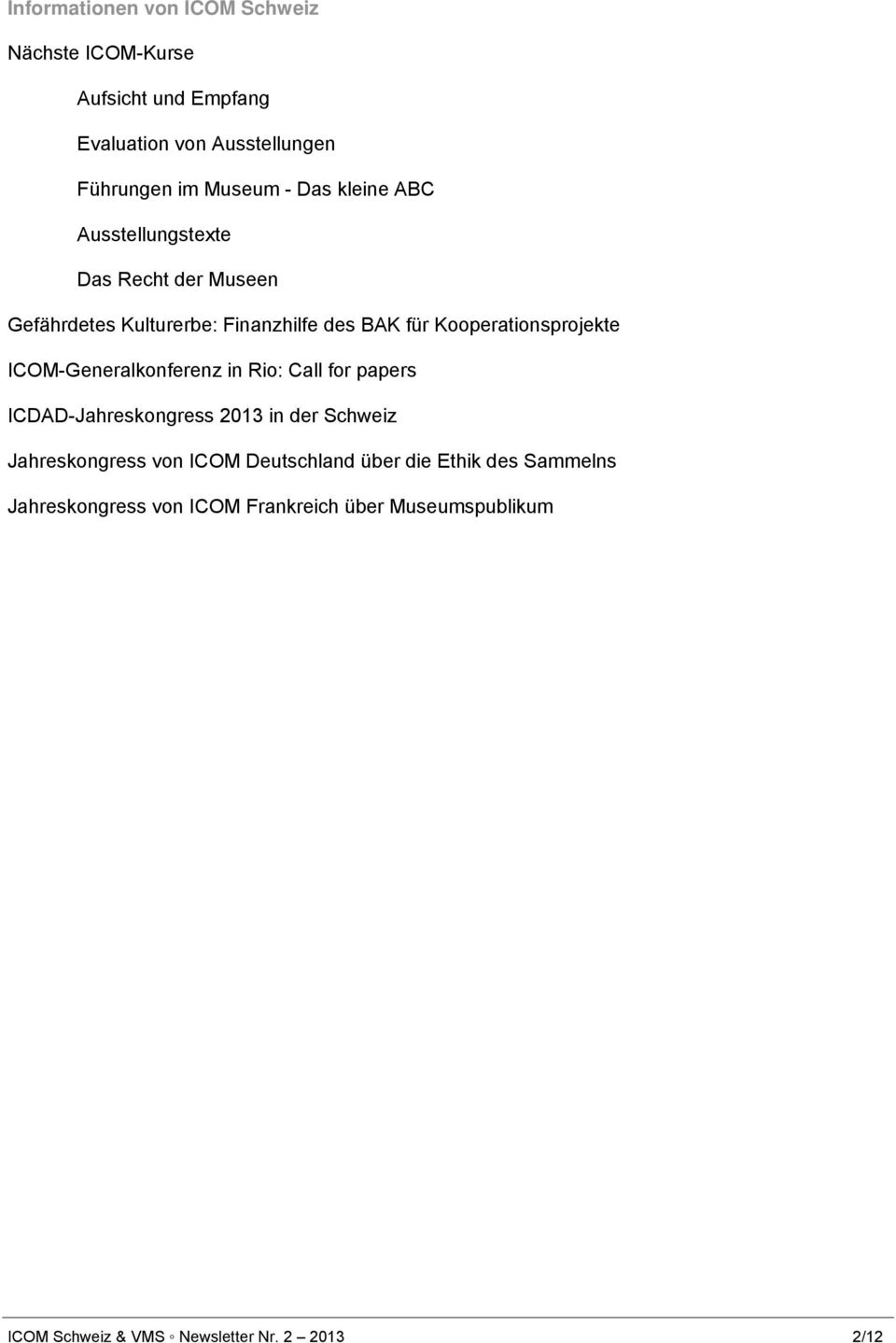 ICOM-Generalkonferenz in Rio: Call for papers ICDAD-Jahreskongress 2013 in der Schweiz Jahreskongress von ICOM Deutschland