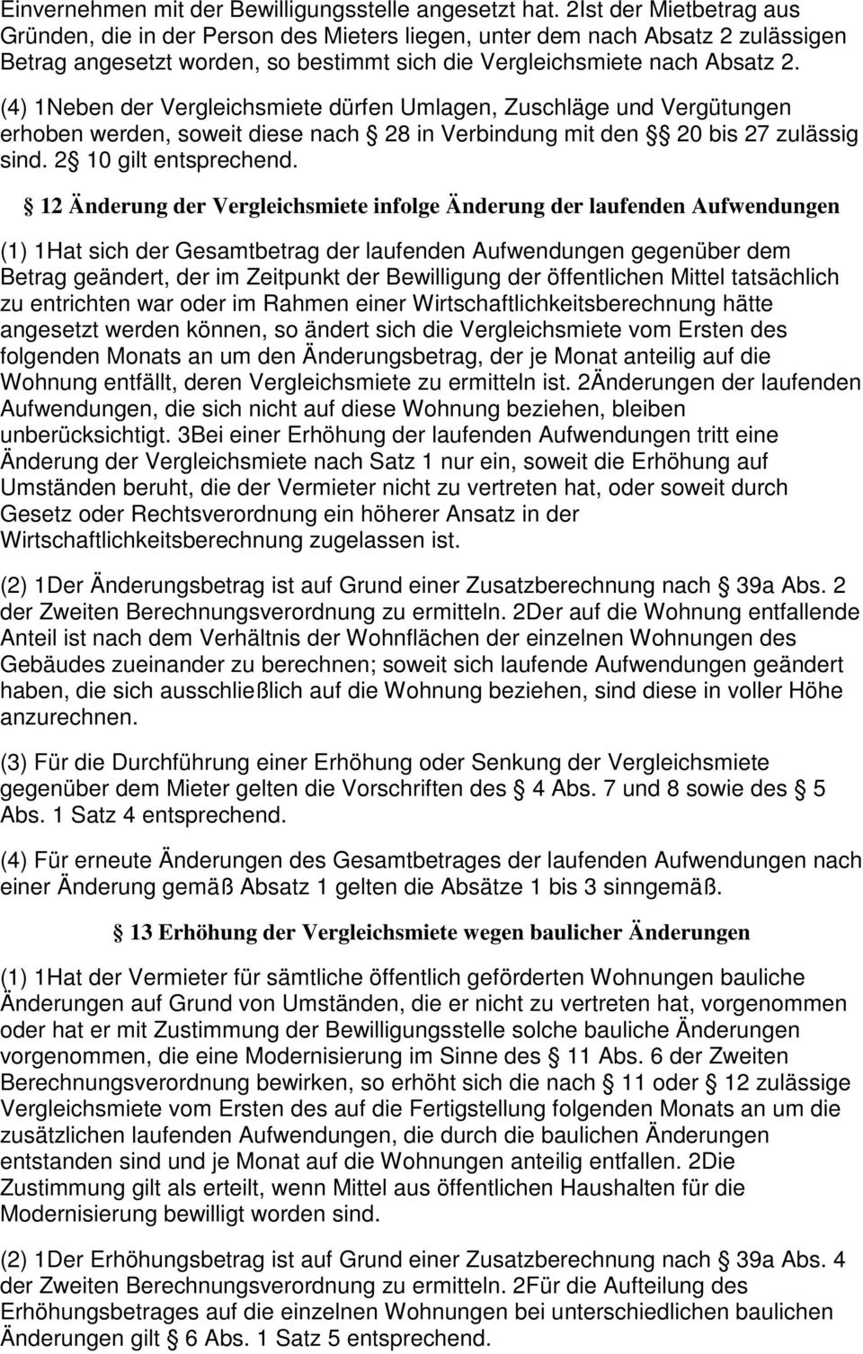 (4) 1Neben der Vergleichsmiete dürfen Umlagen, Zuschläge und Vergütungen erhoben werden, soweit diese nach 28 in Verbindung mit den 20 bis 27 zulässig sind. 2 10 gilt entsprechend.