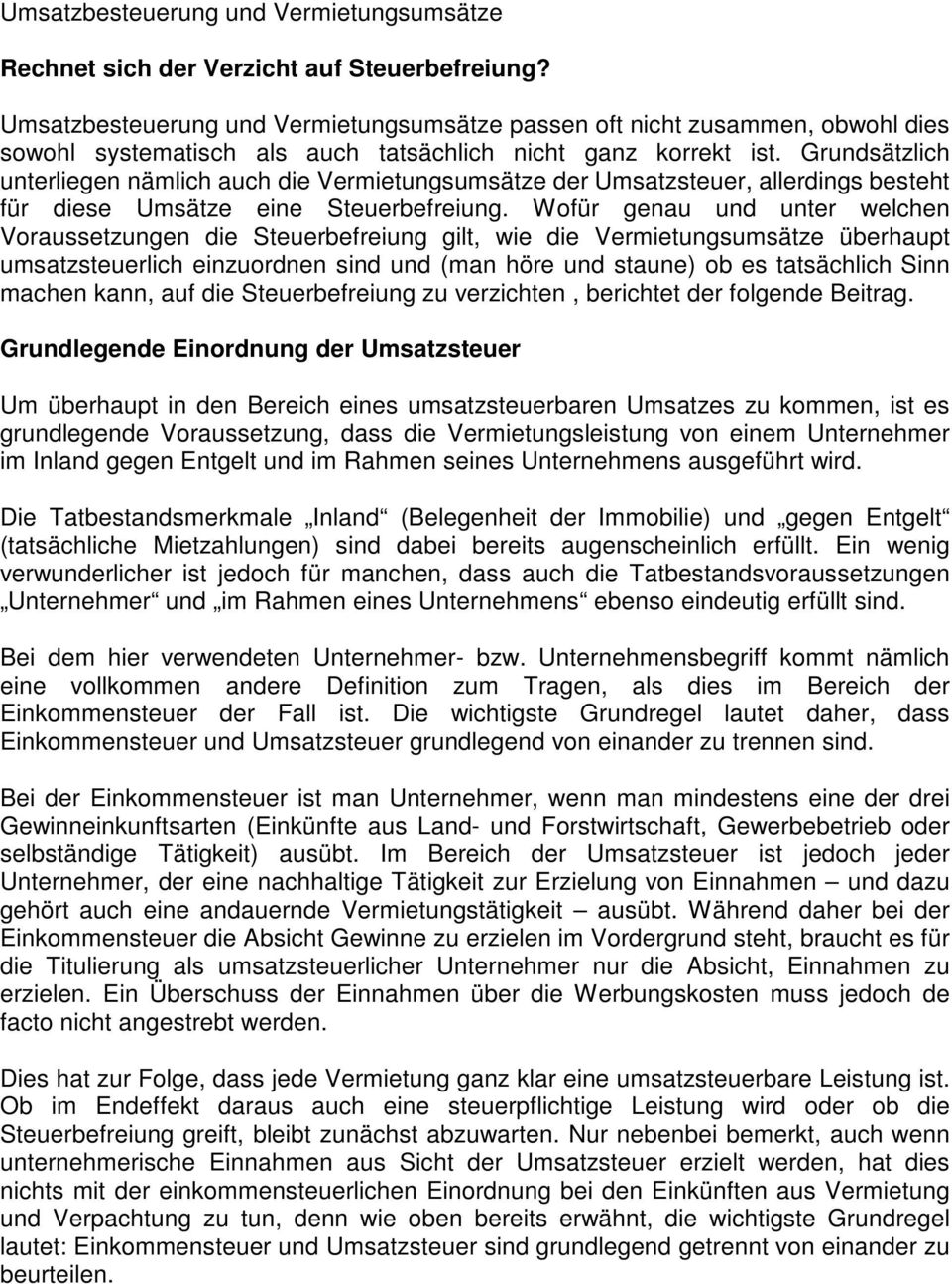 Grundsätzlich unterliegen nämlich auch die Vermietungsumsätze der Umsatzsteuer, allerdings besteht für diese Umsätze eine Steuerbefreiung.