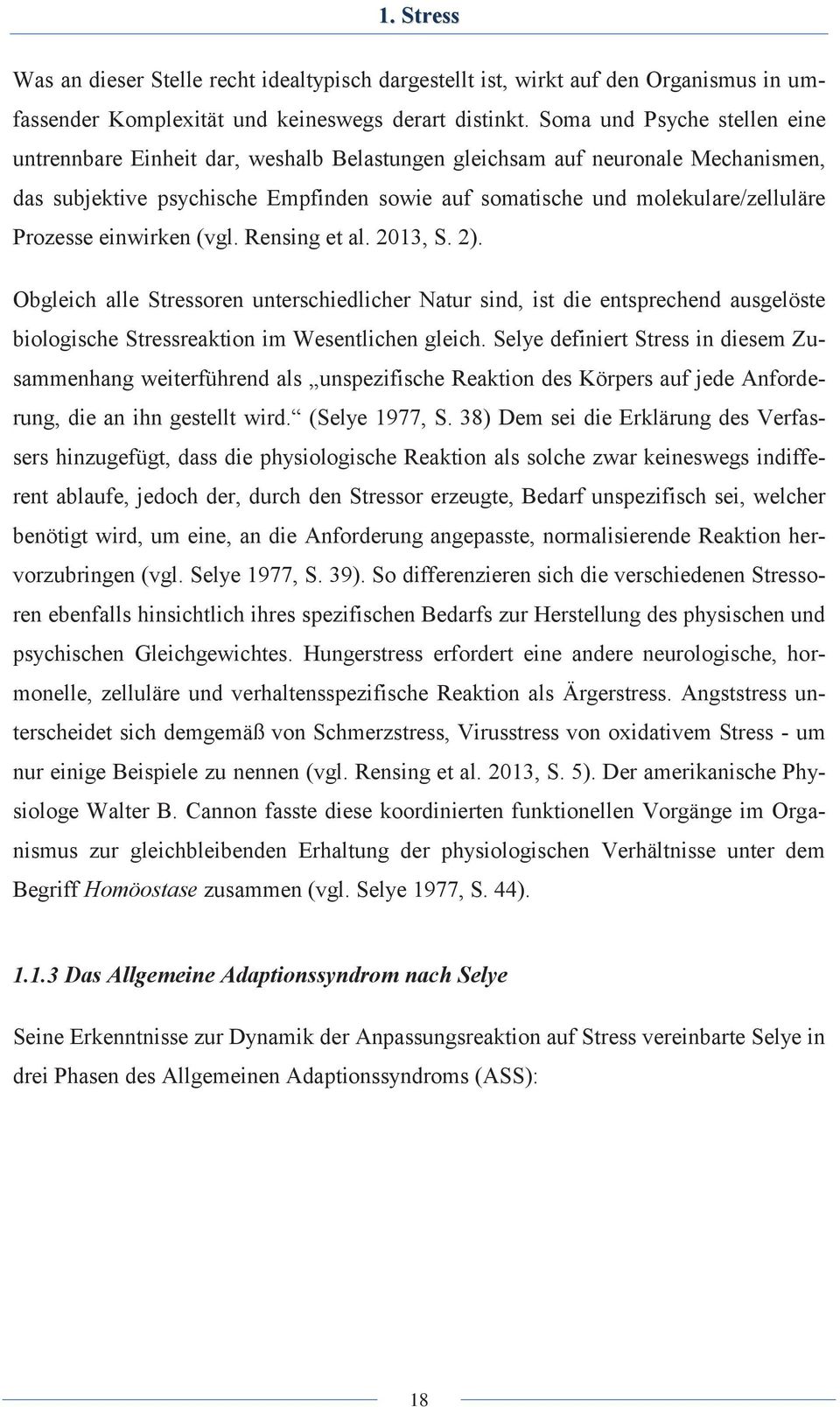 Prozesse einwirken (vgl. Rensing et al. 2013, S. 2). Obgleich alle Stressoren unterschiedlicher Natur sind, ist die entsprechend ausgelöste biologische Stressreaktion im Wesentlichen gleich.