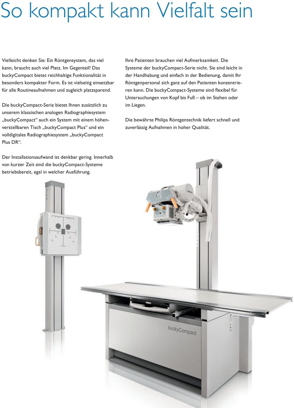 Die buckycompact-serie bietet Ihnen zusätzlich zu un serem klassischen analogen Radiographiesystem buckycompact auch ein System mit einem höhenverstellbaren Tisch buckycompact Plus und ein