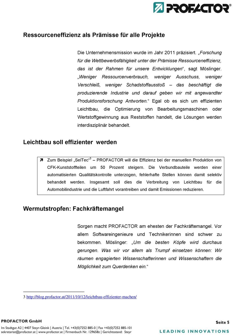 Weniger Ressourcenverbrauch, weniger Ausschuss, weniger Verschleiß, weniger Schadstoffausstoß das beschäftigt die produzierende Industrie und darauf geben wir mit angewandter Produktionsforschung