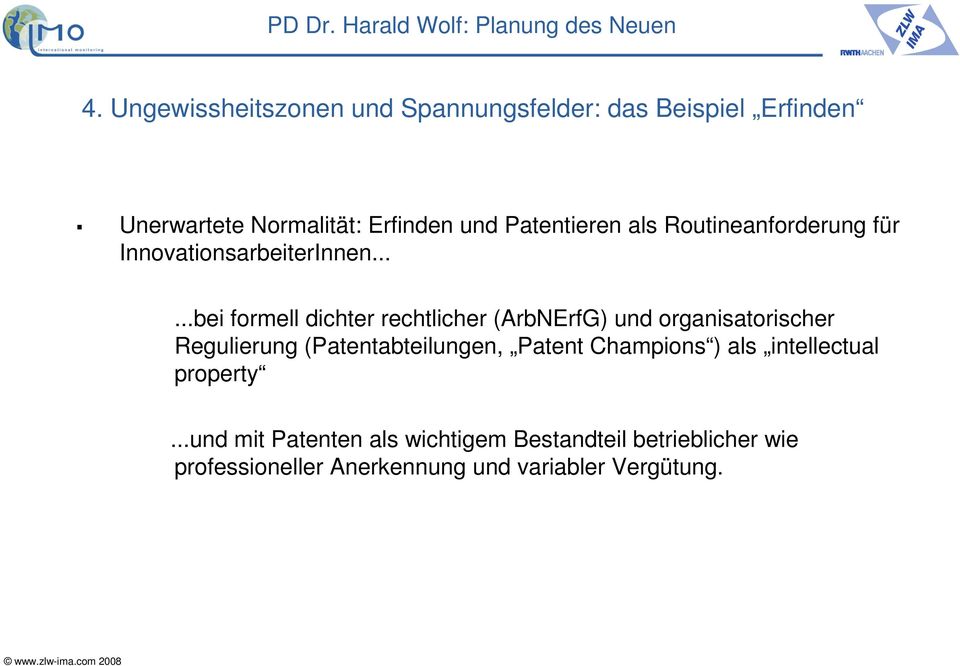 .....bei formell dichter rechtlicher (ArbNErfG) und organisatorischer Regulierung (Patentabteilungen,