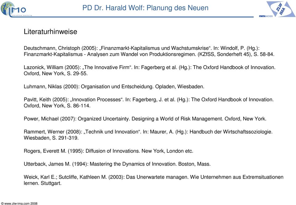 Luhmann, Niklas (2000): Organisation und Entscheidung. Opladen, Wiesbaden. Pavitt, Keith (2005): Innovation Processes. In: Fagerberg, J. et al. (Hg.): The Oxford Handbook of Innovation.
