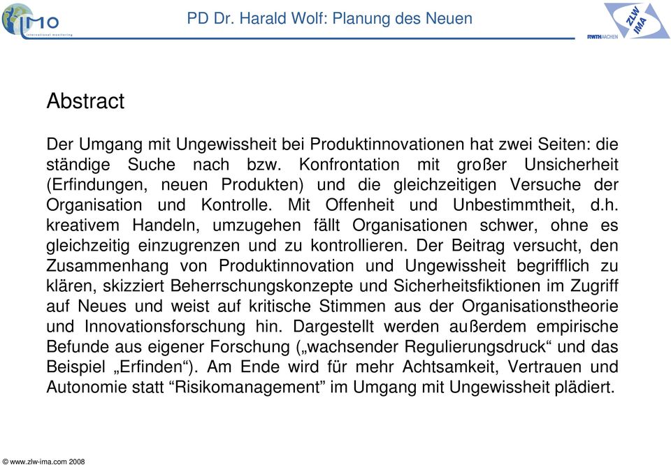 Der Beitrag versucht, den Zusammenhang von Produktinnovation und Ungewissheit begrifflich zu klären, skizziert Beherrschungskonzepte und Sicherheitsfiktionen im Zugriff auf Neues und weist auf