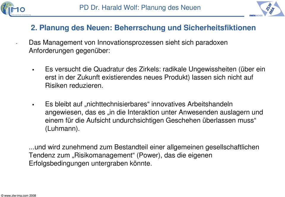 Es bleibt auf nichttechnisierbares innovatives Arbeitshandeln angewiesen, das es in die Interaktion unter Anwesenden auslagern und einem für die Aufsicht undurchsichtigen