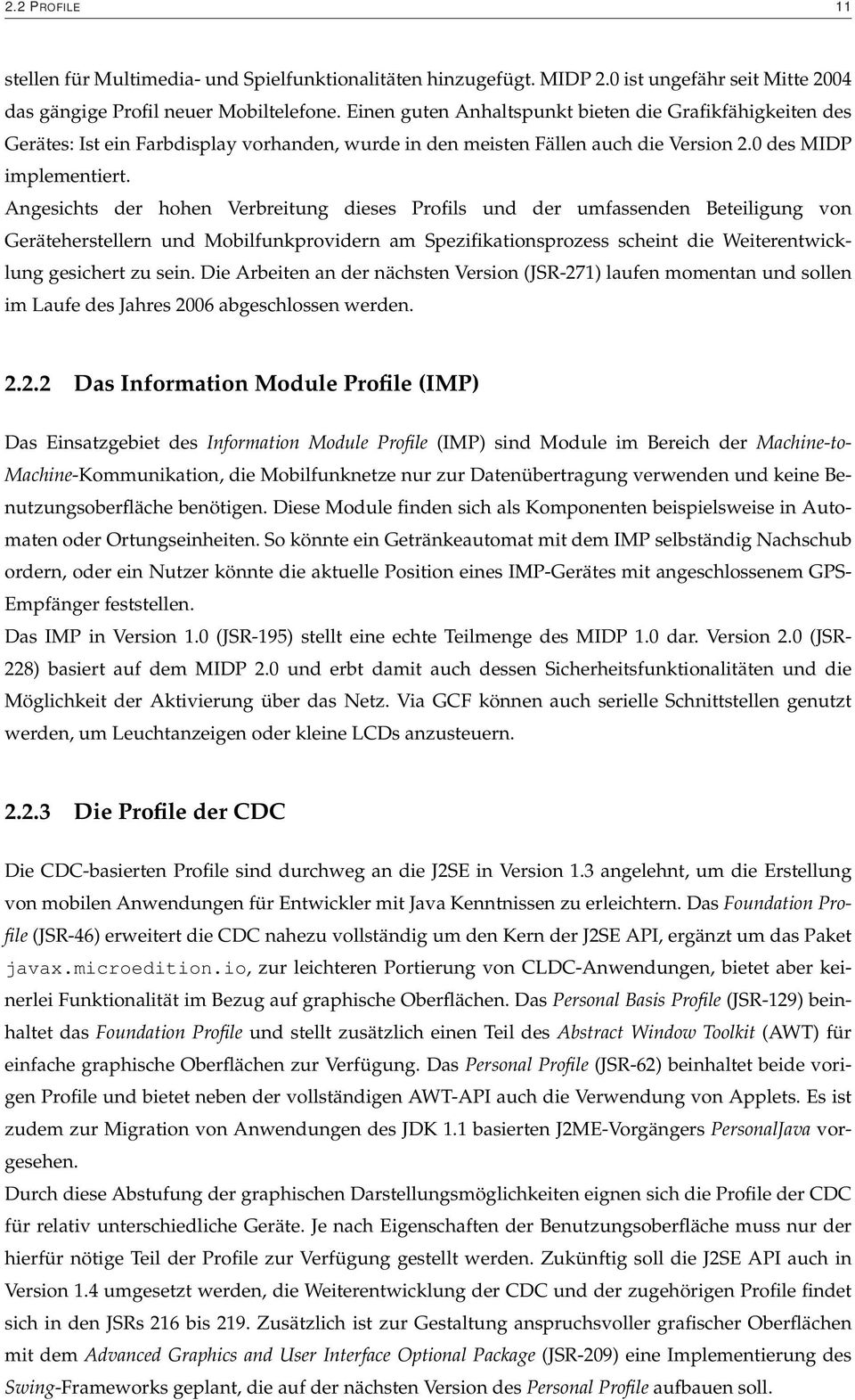 Angesichts der hohen Verbreitung dieses Profils und der umfassenden Beteiligung von Geräteherstellern und Mobilfunkprovidern am Spezifikationsprozess scheint die Weiterentwicklung gesichert zu sein.