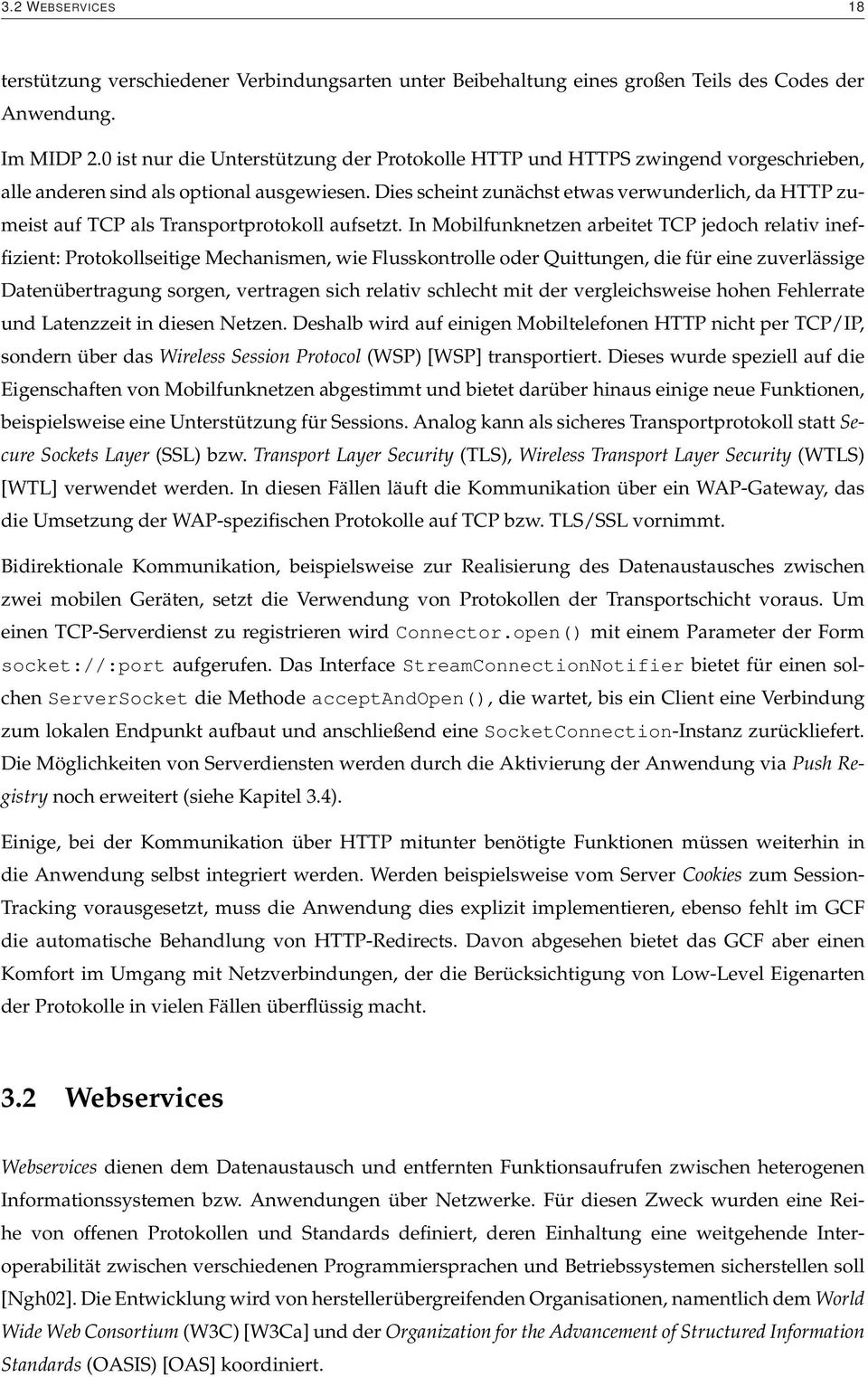 Dies scheint zunächst etwas verwunderlich, da HTTP zumeist auf TCP als Transportprotokoll aufsetzt.