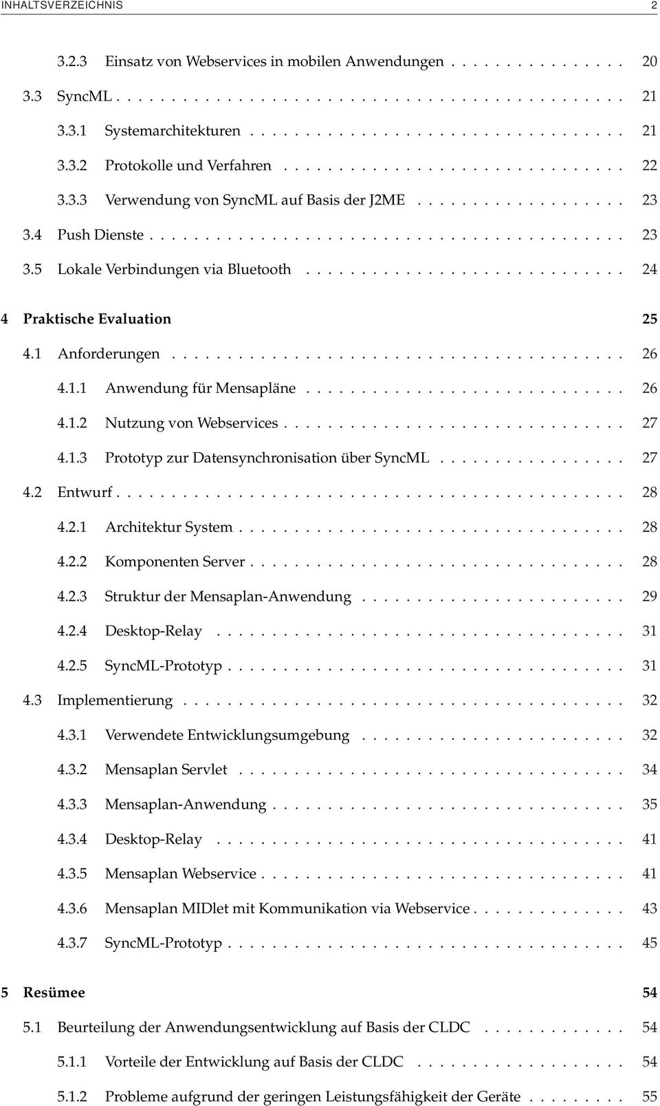 ............................ 24 4 Praktische Evaluation 25 4.1 Anforderungen......................................... 26 4.1.1 Anwendung für Mensapläne............................. 26 4.1.2 Nutzung von Webservices.