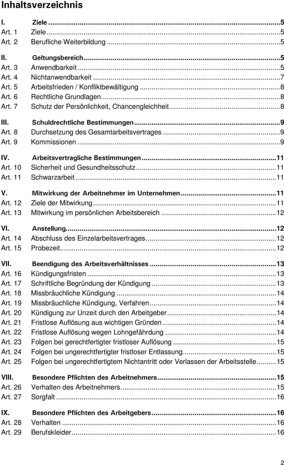 8 Durchsetzung des Gesamtarbeitsvertrages... 9 Art. 9 Kommissionen... 9 IV. Arbeitsvertragliche Bestimmungen... 11 Art. 10 Sicherheit und Gesundheitsschutz... 11 Art. 11 Schwarzarbeit... 11 V.