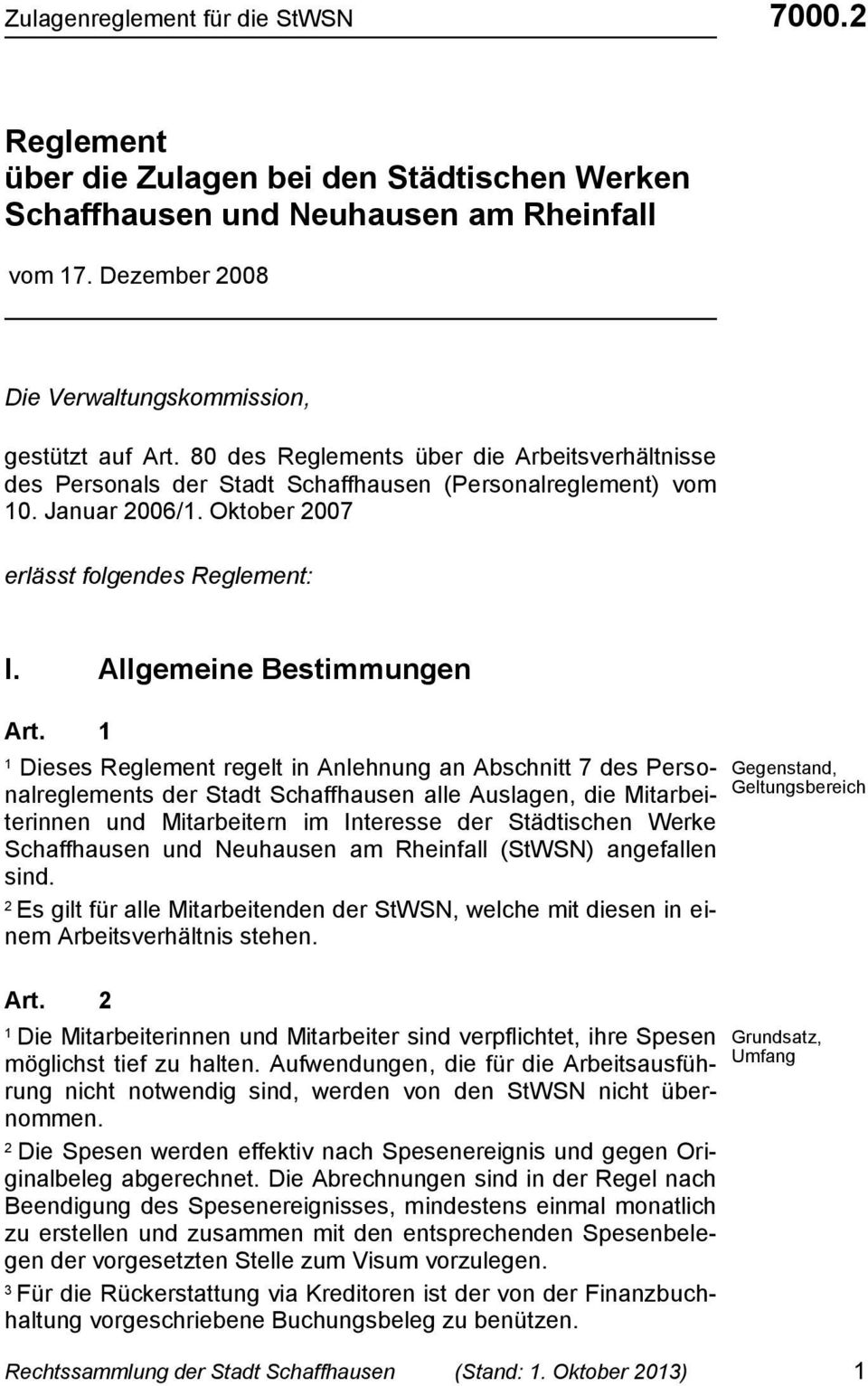 Dieses Reglement regelt in Anlehnung an Abschnitt 7 des Personalreglements der Stadt Schaffhausen alle Auslagen, die Mitarbeiterinnen und Mitarbeitern im Interesse der Städtischen Werke Schaffhausen