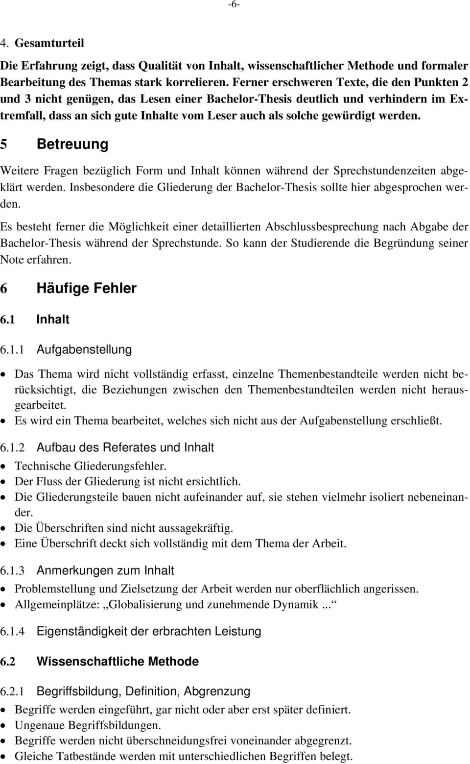 werden. 5 Betreuung Weitere Fragen bezüglich Form und Inhalt können während der Sprechstundenzeiten abgeklärt werden. Insbesondere die Gliederung der Bachelor-Thesis sollte hier abgesprochen werden.