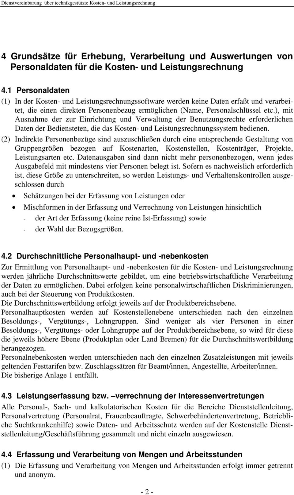 ), mit Ausnahme der zur Einrichtung und Verwaltung der Benutzungsrechte erforderlichen Daten der Bediensteten, die das Kosten- und Leistungsrechnungssystem bedienen.