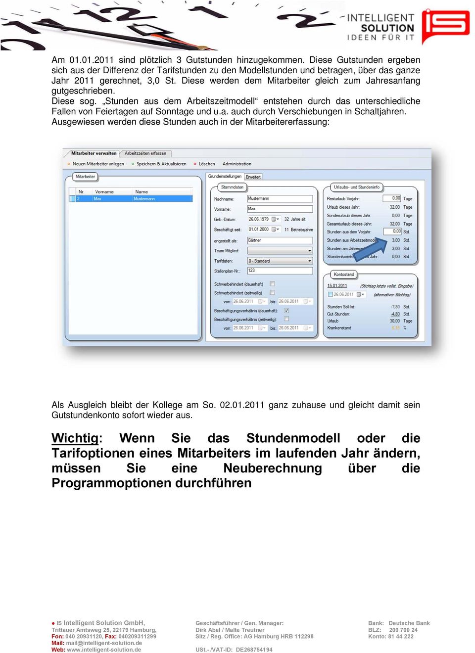 Ausgewiesen werden diese Stunden auch in der Mitarbeitererfassung: Als Ausgleich bleibt der Kollege am So. 02.01.2011 ganz zuhause und gleicht damit sein Gutstundenkonto sofort wieder aus.