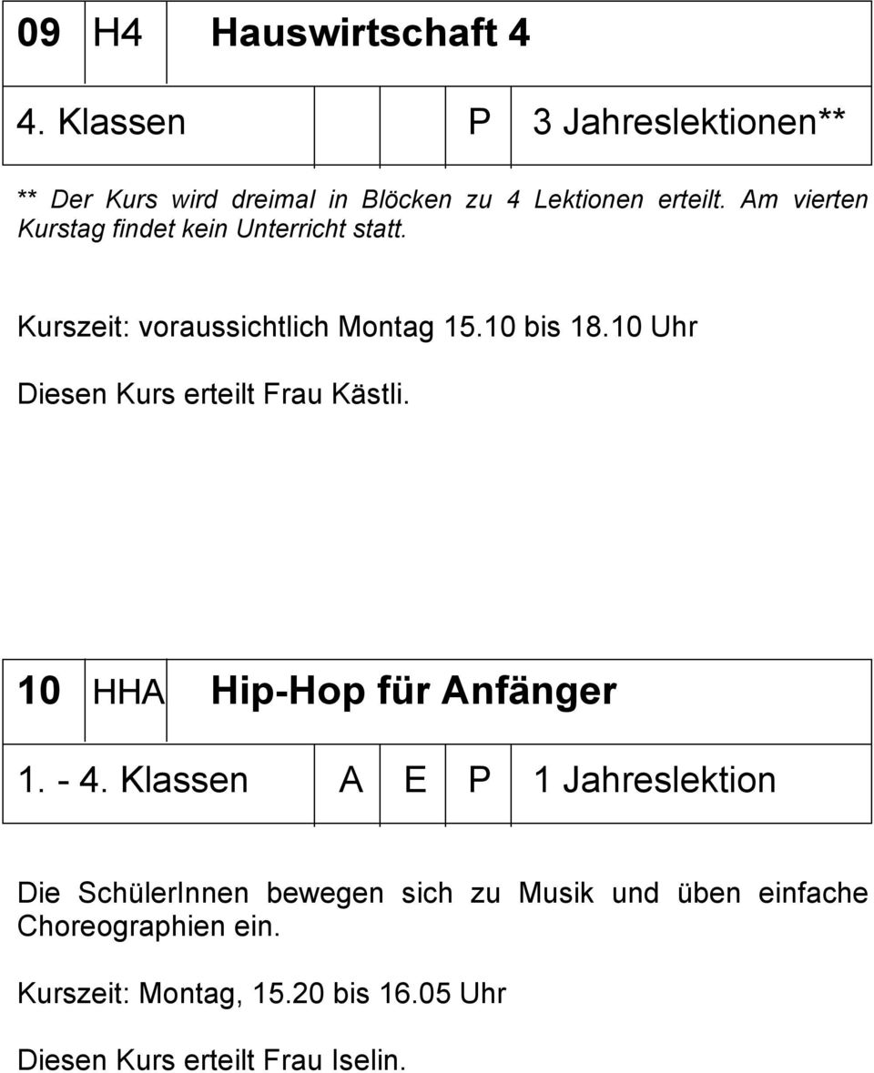 10 Uhr Diesen Kurs erteilt Frau Kästli. 10 HHA Hip-Hop für Anfänger 1. - 4.