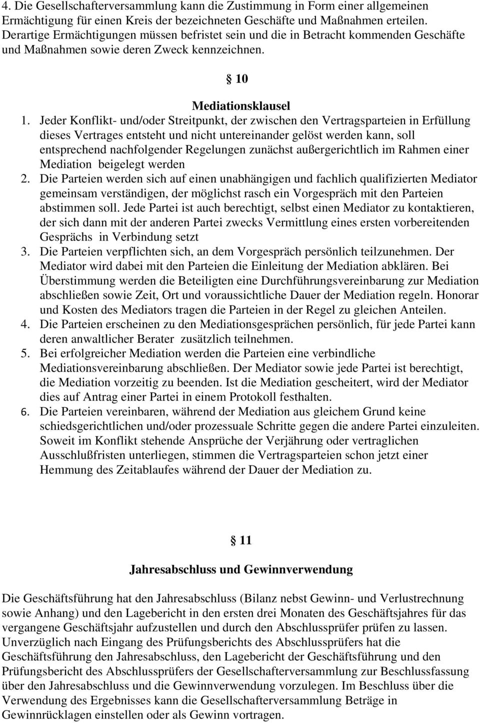 Jeder Konflikt- und/oder Streitpunkt, der zwischen den Vertragsparteien in Erfüllung dieses Vertrages entsteht und nicht untereinander gelöst werden kann, soll entsprechend nachfolgender Regelungen