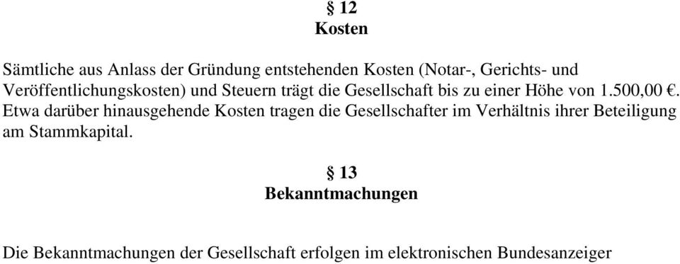 Etwa darüber hinausgehende Kosten tragen die Gesellschafter im Verhältnis ihrer Beteiligung am