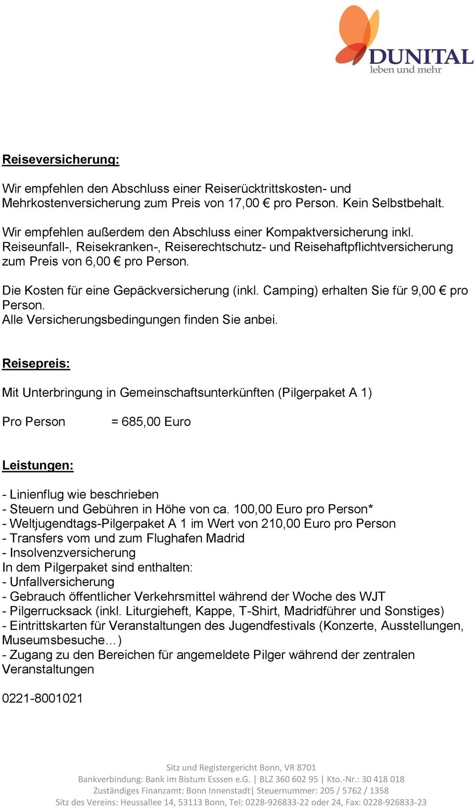 Die Kosten für eine Gepäckversicherung (inkl. Camping) erhalten Sie für 9,00 pro Person. Alle Versicherungsbedingungen finden Sie anbei.