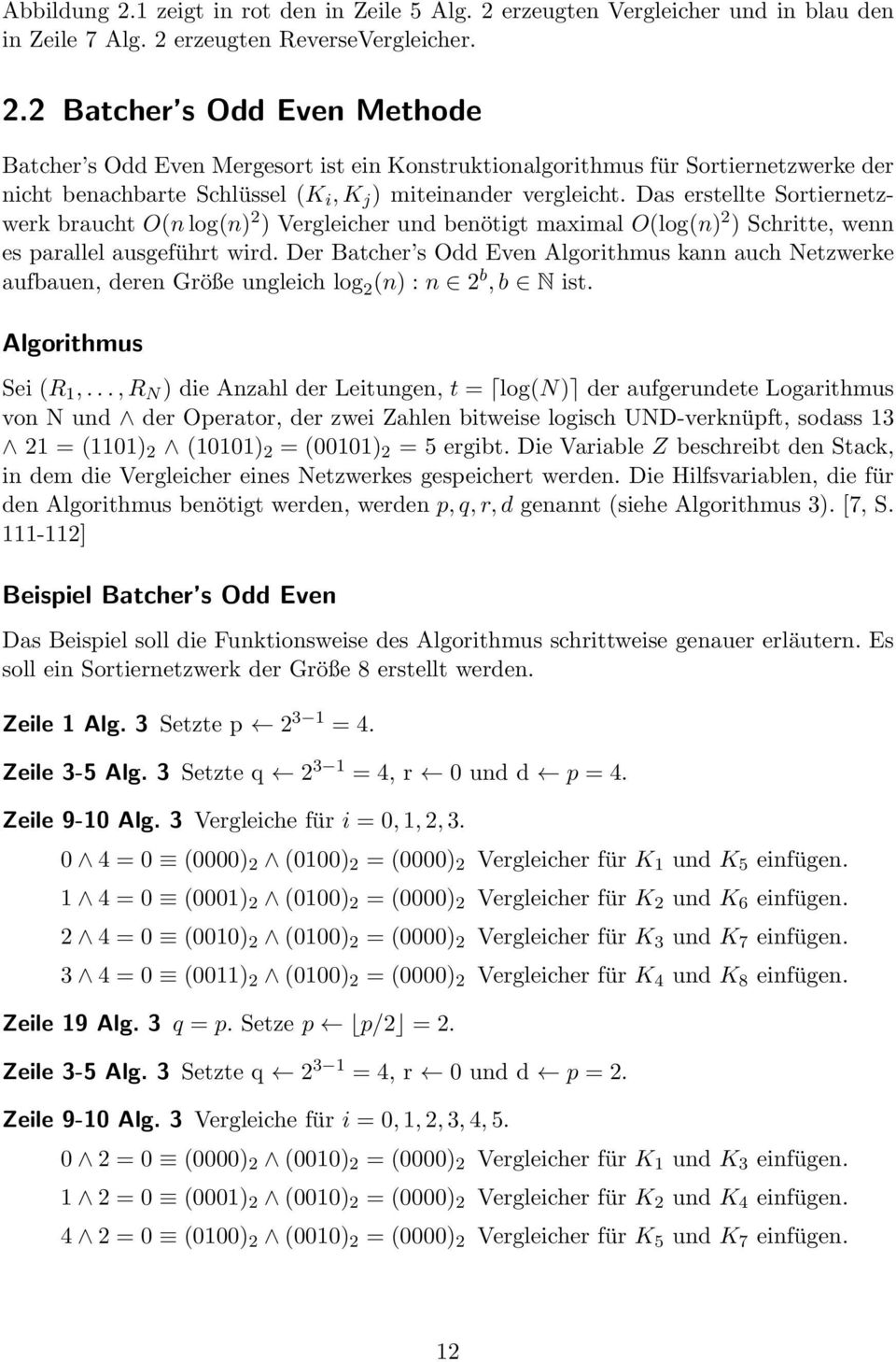 Der Batcher s Odd Even Algorithmus kann auch Netzwerke aufbauen, deren Größe ungleich log 2 (n) : n 2 b, b N ist. Algorithmus Sei (R 1,.