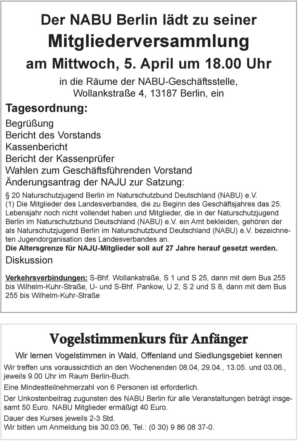 Vorstand Änderungsantrag der NAJU zur Satzung: 20 Naturschutzjugend Berlin im Naturschutzbund Deutschland (NABU) e.v. (1) Die Mitglieder des Landesverbandes, die zu Beginn des Geschäftsjahres das 25.