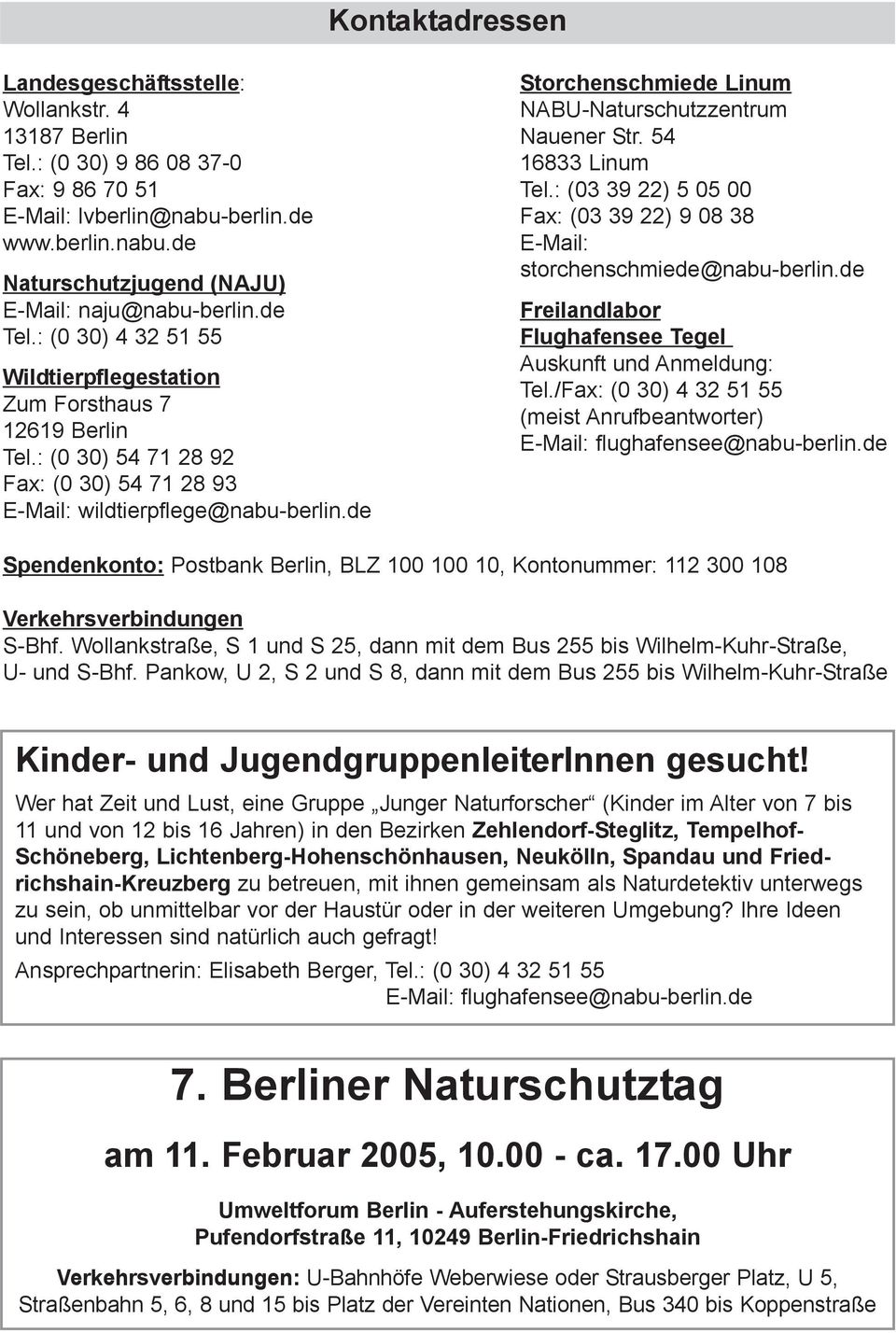 de Storchenschmiede Linum NABU-Naturschutzzentrum Nauener Str. 54 16833 Linum Tel.: (03 39 22) 5 05 00 Fax: (03 39 22) 9 08 38 E-Mail: storchenschmiede@nabu-berlin.