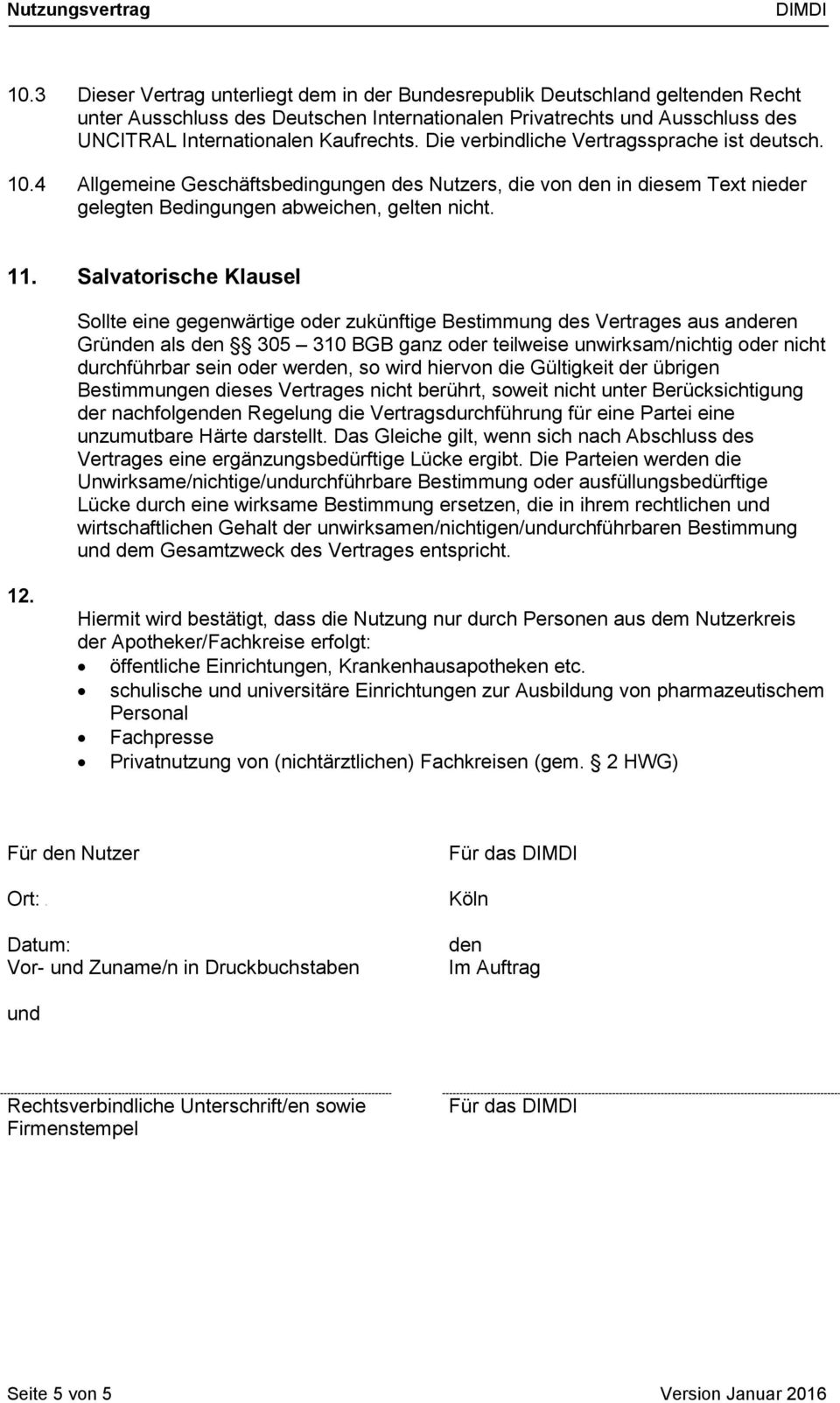 Salvatorische Klausel Sollte eine gegenwärtige oder zukünftige Bestimmung des Vertrages aus anderen Gründen als den 305 310 BGB ganz oder teilweise unwirksam/nichtig oder nicht durchführbar sein oder